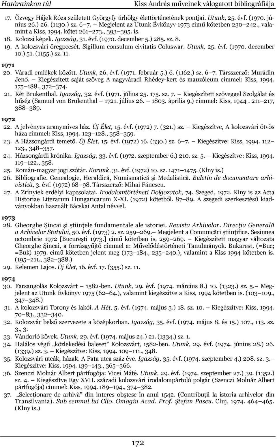 Sigillum consulum civitatis Coluswar. Utunk, 25. évf. (1970. december 10.) 51. (1155.) sz. 11. 1971 20. Váradi emlékek között. Utunk, 26. évf. (1971. február 5.) 6. (1162.) sz. 6 7.