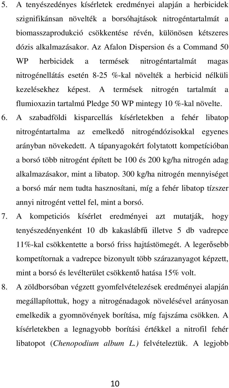 A termések nitrogén tartalmát a flumioxazin tartalmú Pledge 50 WP mintegy 10 %-kal növelte. 6.