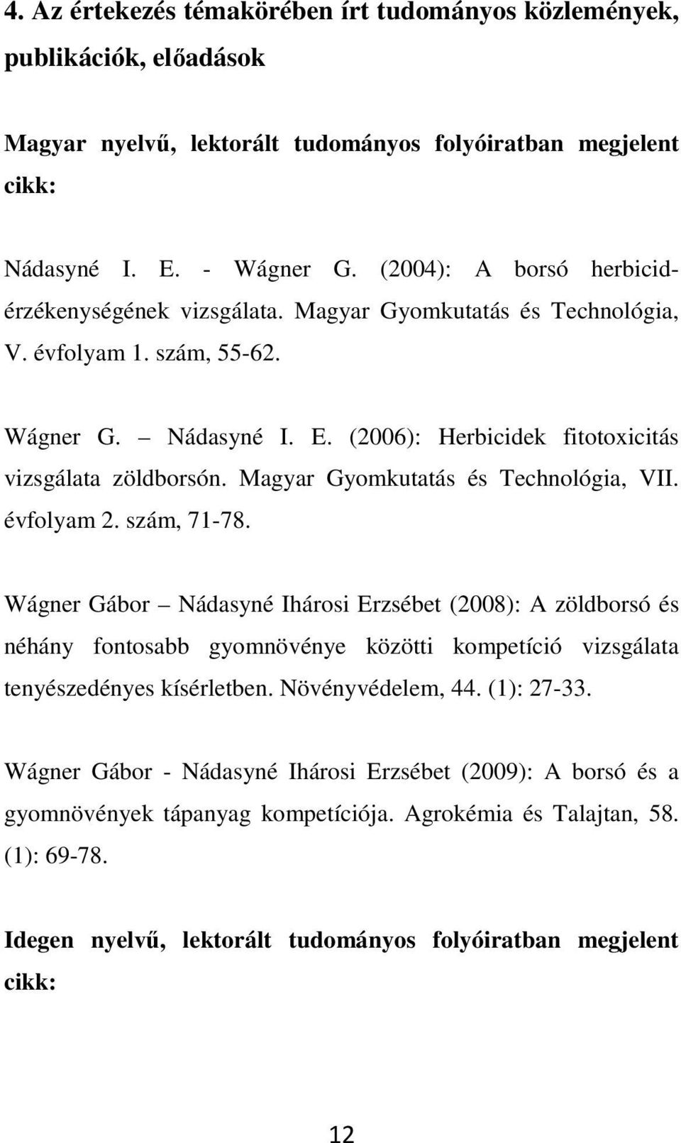 Magyar Gyomkutatás és Technológia, VII. évfolyam 2. szám, 71-78.