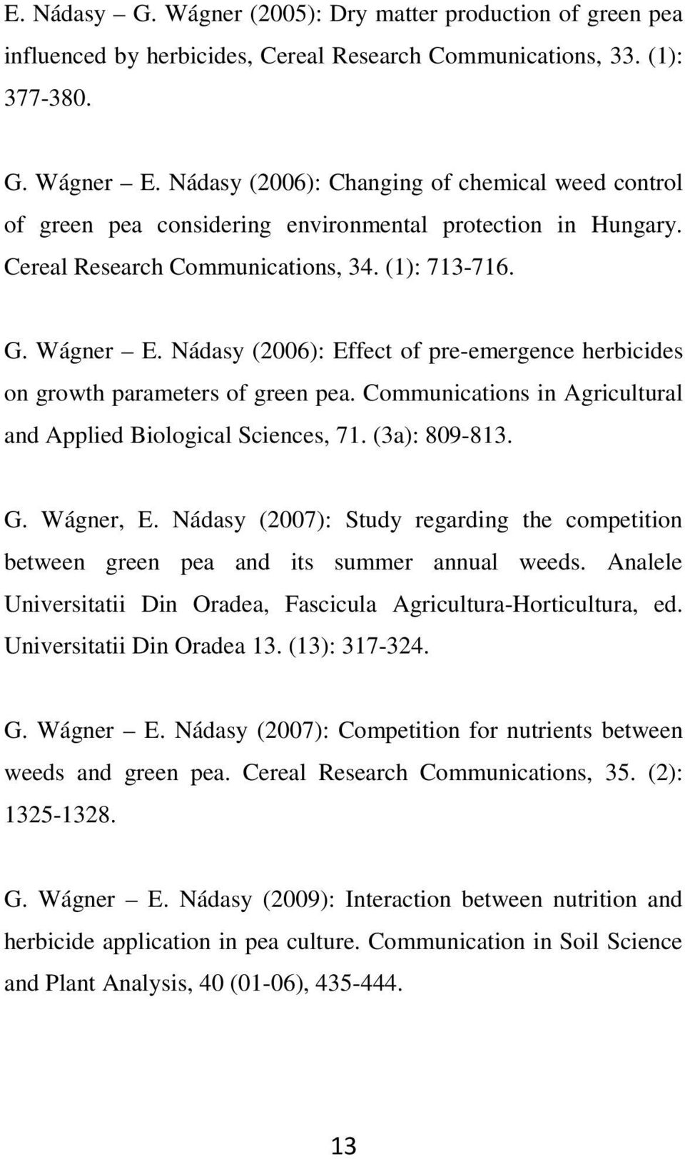 Nádasy (2006): Effect of pre-emergence herbicides on growth parameters of green pea. Communications in Agricultural and Applied Biological Sciences, 71. (3a): 809-813. G. Wágner, E.