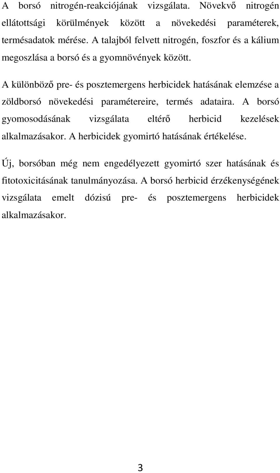 A különbözı pre- és posztemergens herbicidek hatásának elemzése a zöldborsó növekedési paramétereire, termés adataira.