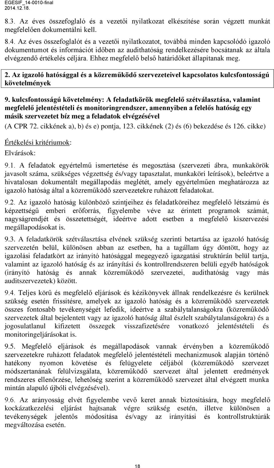 Ehhez megfelelő belső határidőket állapítanak meg. 2. Az igazoló hatósággal és a közreműködő szervezeteivel kapcsolatos kulcsfontosságú követelmények 9.