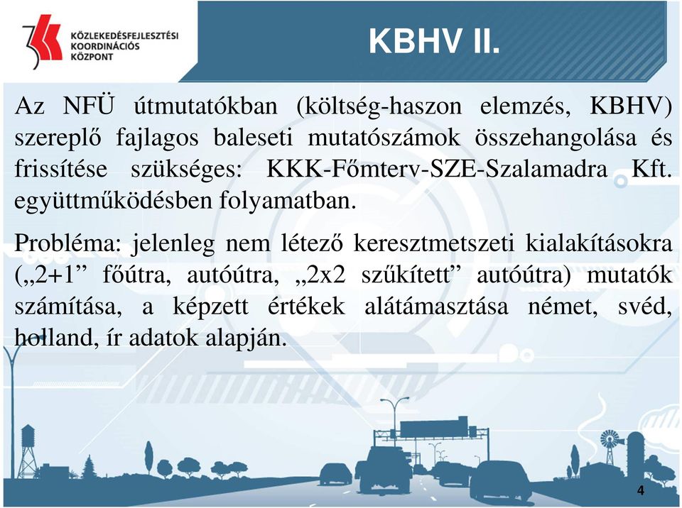 összehangolása és frissítése szükséges: KKK-Főmterv-SZE-Szalamadra Kft. együttműködésben folyamatban.