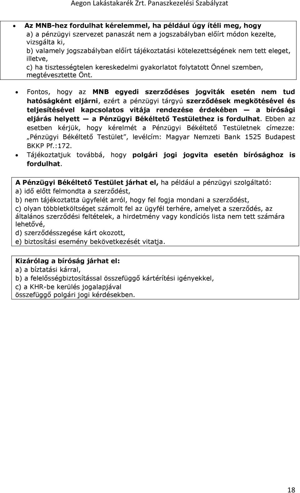 jogszabályban előírt tájékoztatási kötelezettségének nem tett eleget, illetve, c) ha tisztességtelen kereskedelmi gyakorlatot folytatott Önnel szemben, megtévesztette Önt.