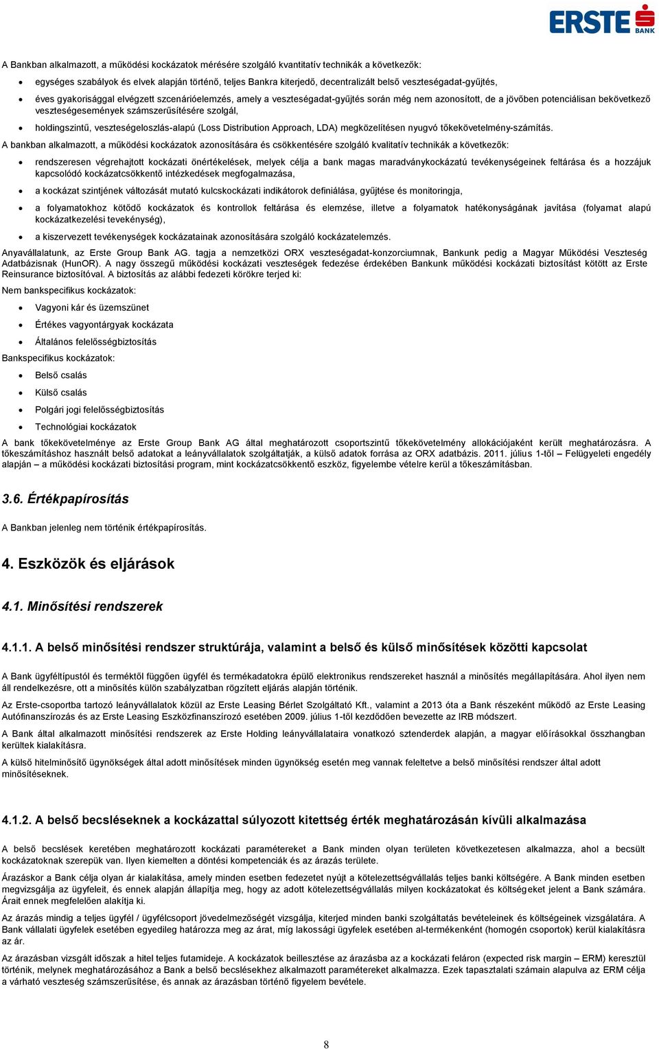 számszerűsítésére szolgál, holdingszintű, veszteségeloszlás-alapú (Loss Distribution Approach, LDA) megközelítésen nyugvó tőkekövetelmény-számítás.