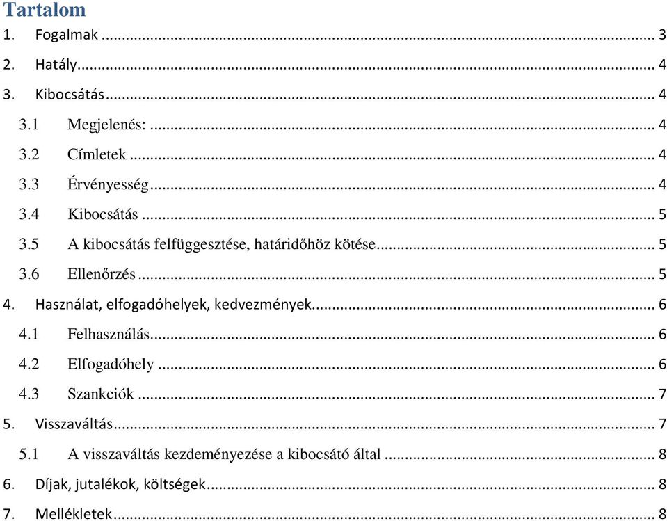 Használat, elfogadóhelyek, kedvezmények... 6 4.1 Felhasználás... 6 4.2 Elfogadóhely... 6 4.3 Szankciók... 7 5.