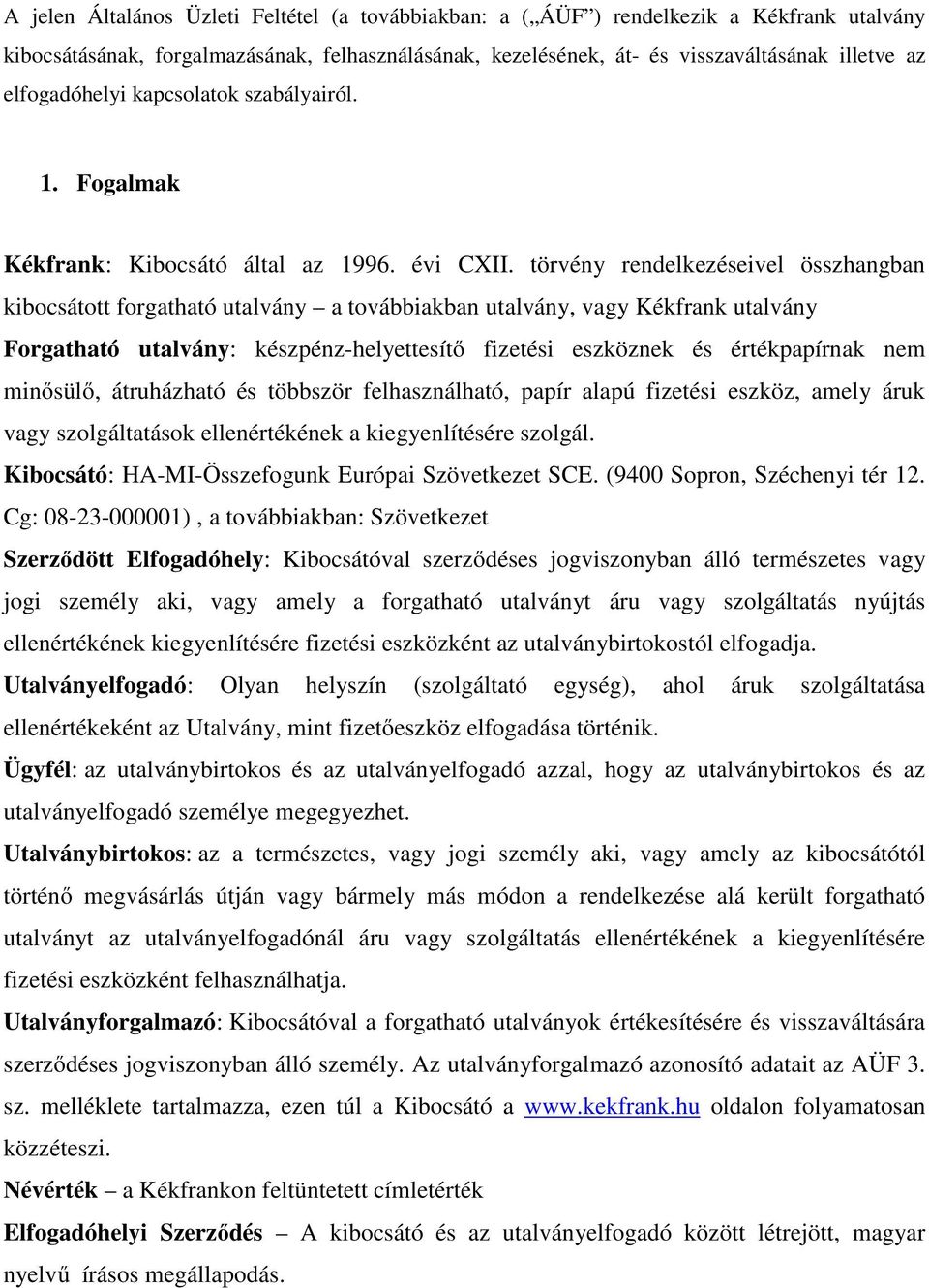 törvény rendelkezéseivel összhangban kibocsátott forgatható utalvány a továbbiakban utalvány, vagy Kékfrank utalvány Forgatható utalvány: készpénz-helyettesítő fizetési eszköznek és értékpapírnak nem