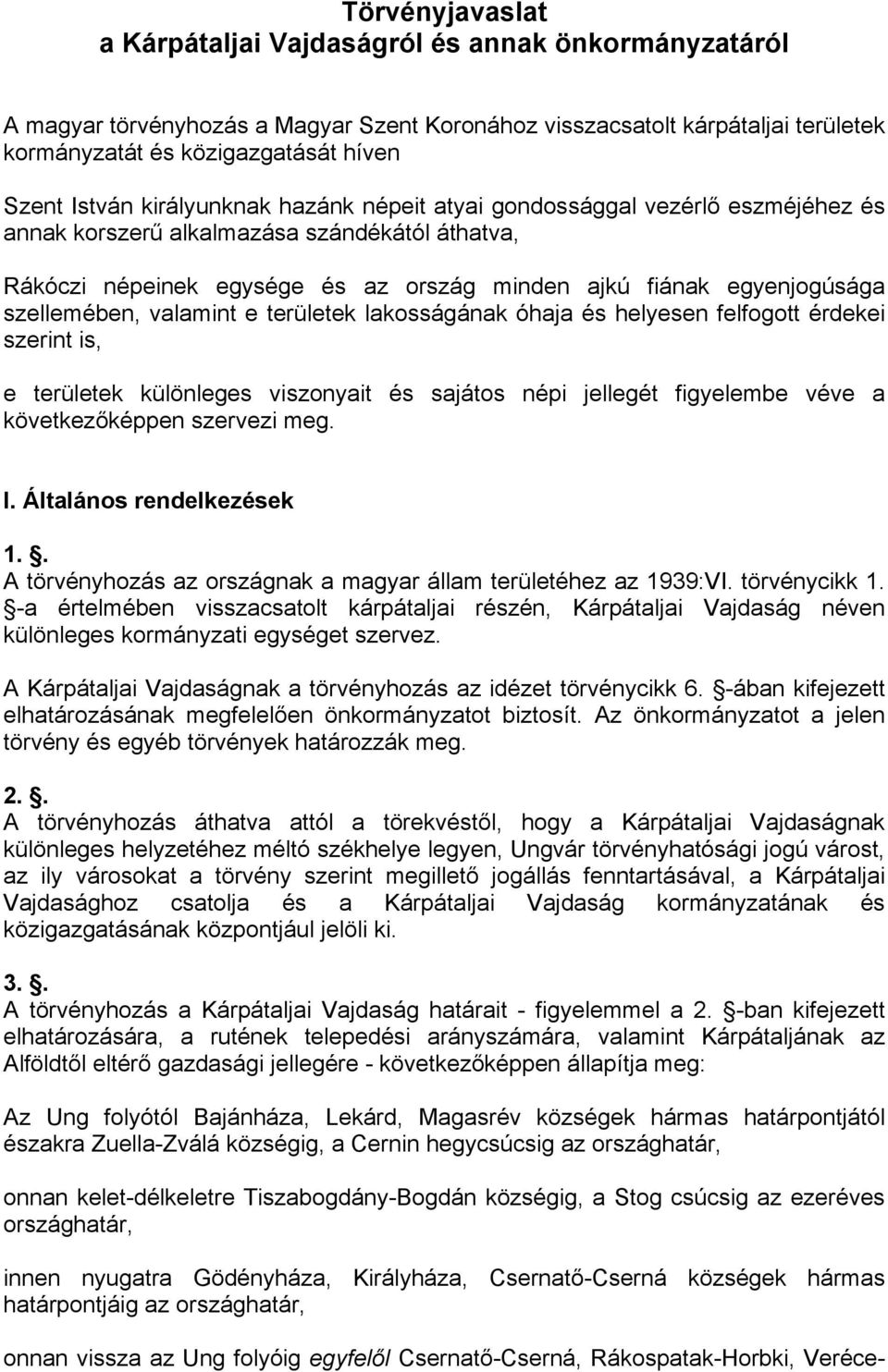 szellemében, valamint e területek lakosságának óhaja és helyesen felfogott érdekei szerint is, e területek különleges viszonyait és sajátos népi jellegét figyelembe véve a következőképpen szervezi