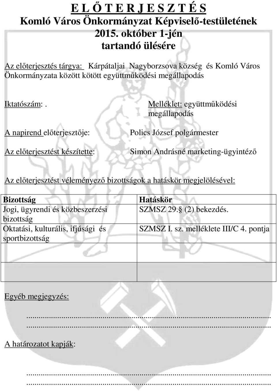 A napirend előterjesztője: Az előterjesztést készítette: Melléklet: együttműködési megállapodás Polics József polgármester Simon Andrásné marketing-ügyintéző Az