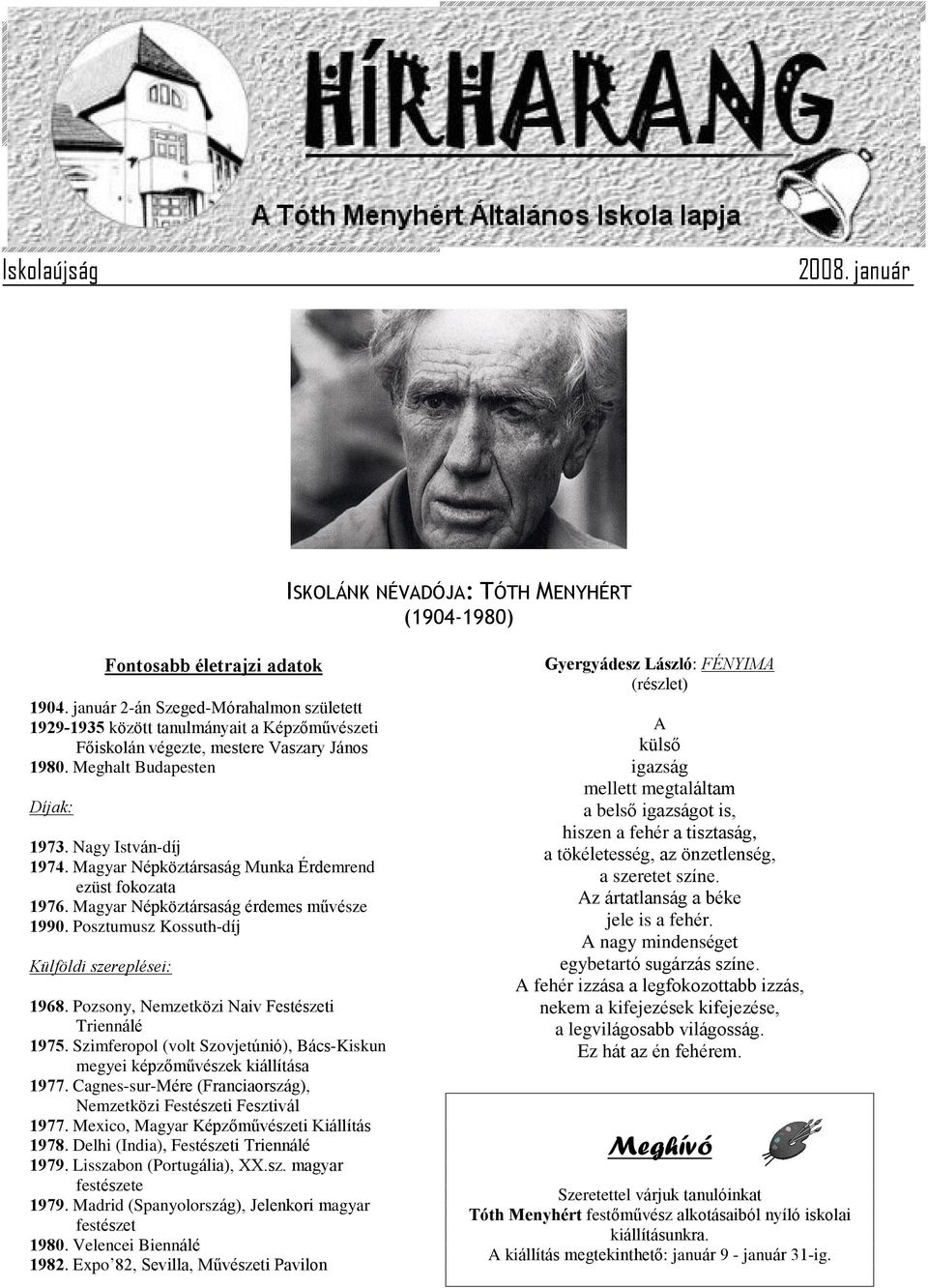 Magyar Népköztársaság Munka Érdemrend ezüst fokozata 1976. Magyar Népköztársaság érdemes mûvésze 1990. Posztumusz Kossuth-díj Külföldi szereplései: 1968.