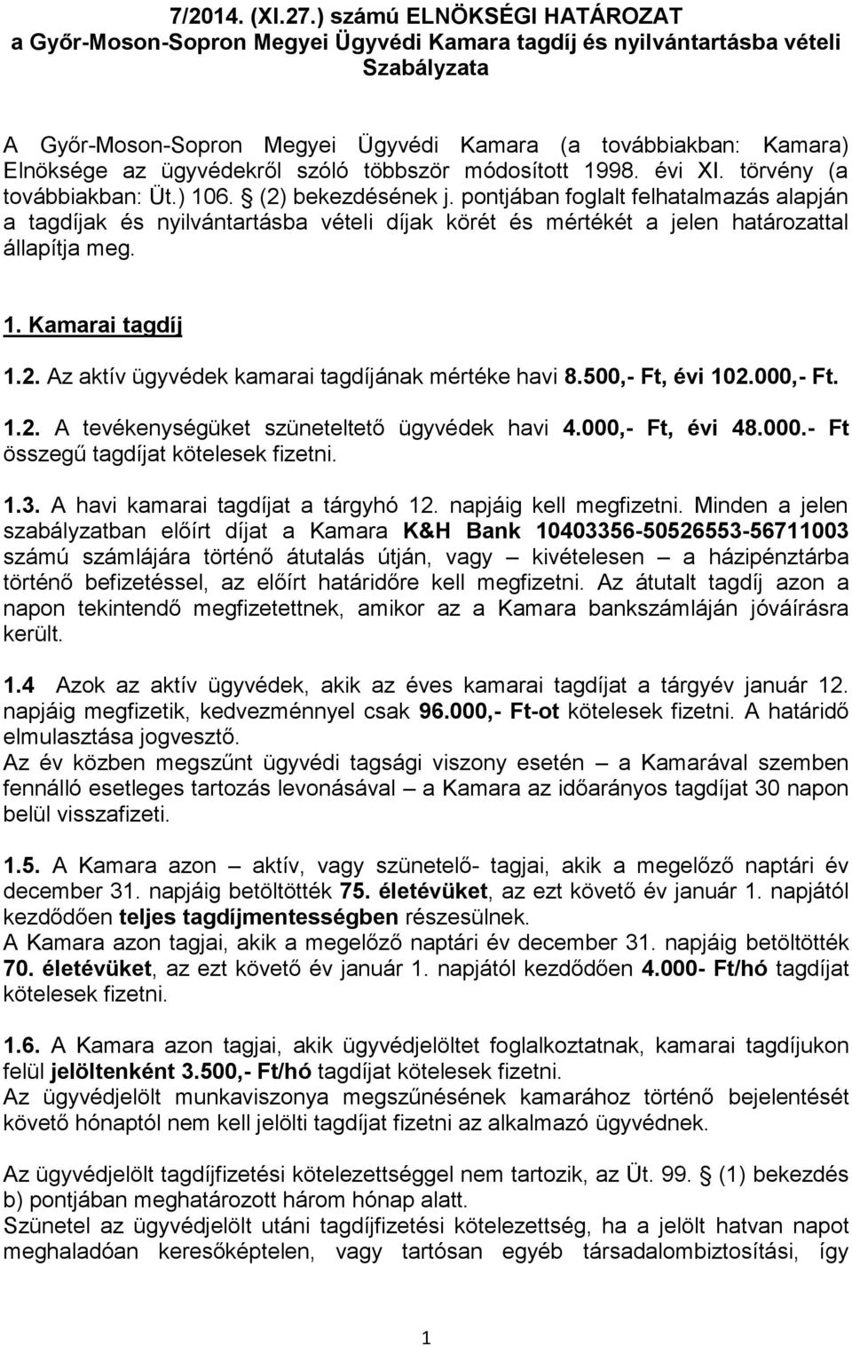 ügyvédekről szóló többször módosított 1998. évi XI. törvény (a továbbiakban: Üt.) 106. (2) bekezdésének j.