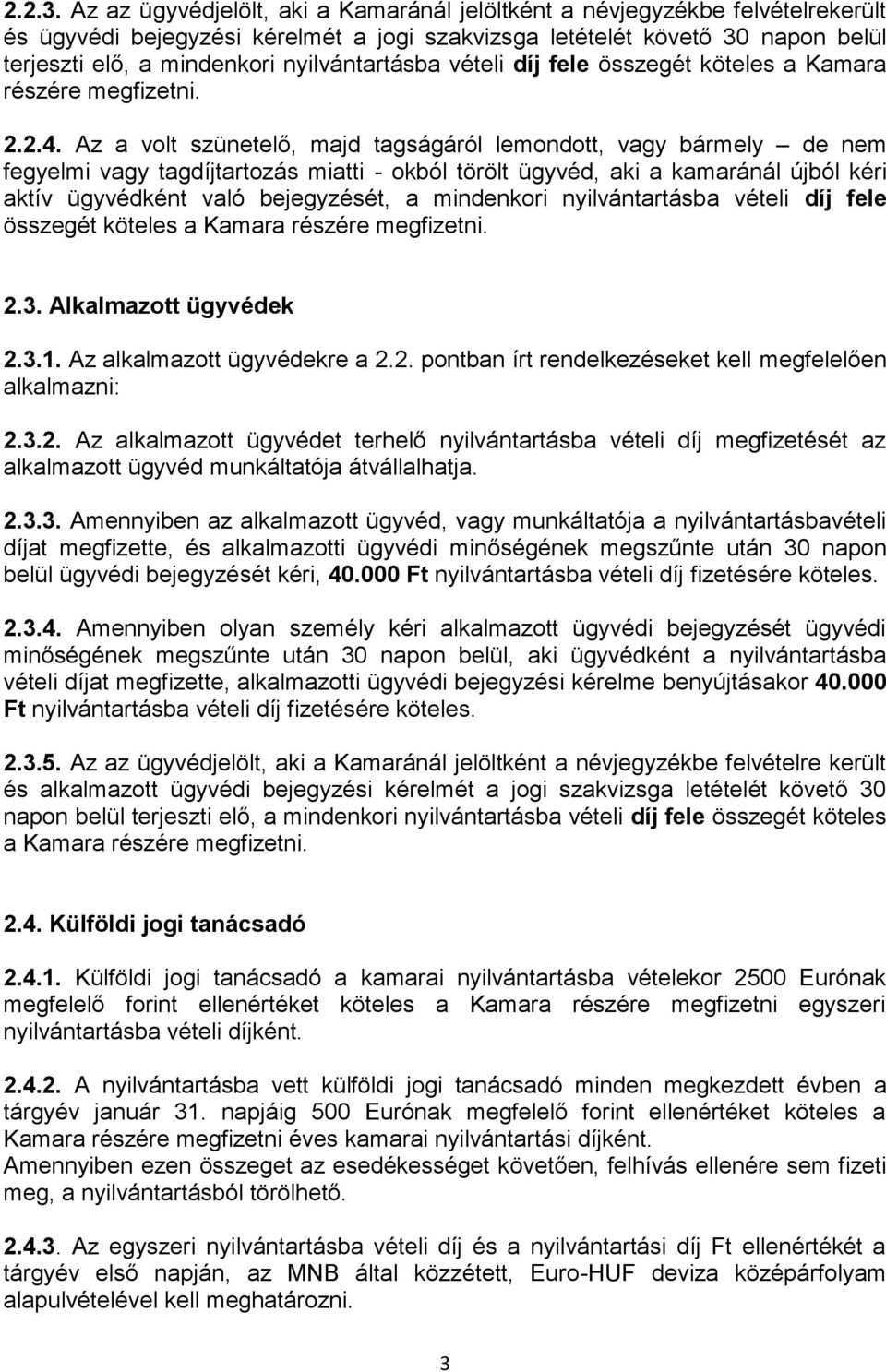 nyilvántartásba vételi díj fele összegét köteles a Kamara részére megfizetni. 2.2.4.
