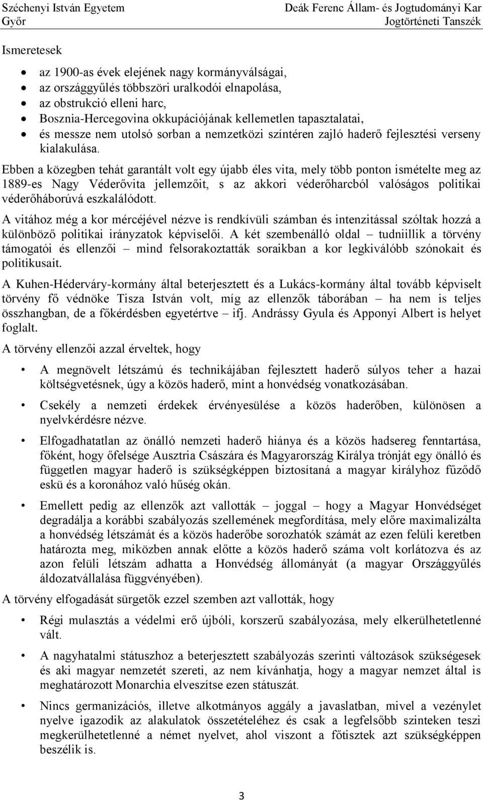 Ebben a közegben tehát garantált volt egy újabb éles vita, mely több ponton ismételte meg az 1889-es Nagy Véderővita jellemzőit, s az akkori véderőharcból valóságos politikai véderőháborúvá