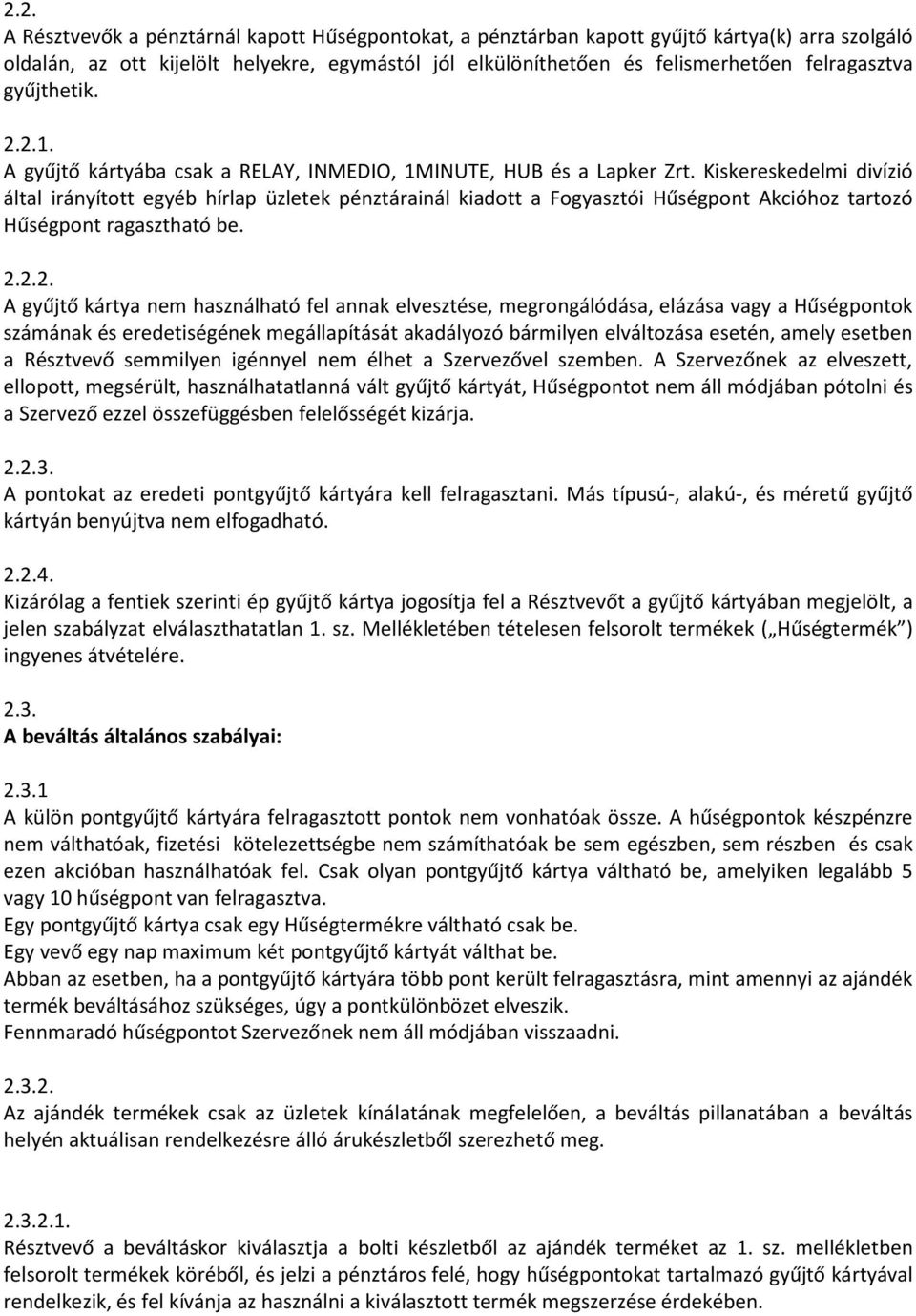 Kiskereskedelmi divízió által irányított egyéb hírlap üzletek pénztárainál kiadott a Fogyasztói Hűségpont Akcióhoz tartozó Hűségpont ragasztható be. 2.