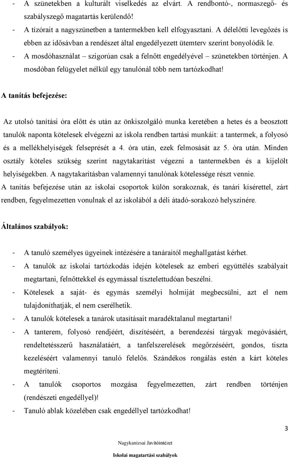 A mosdóban felügyelet nélkül egy tanulónál több nem tartózkodhat!