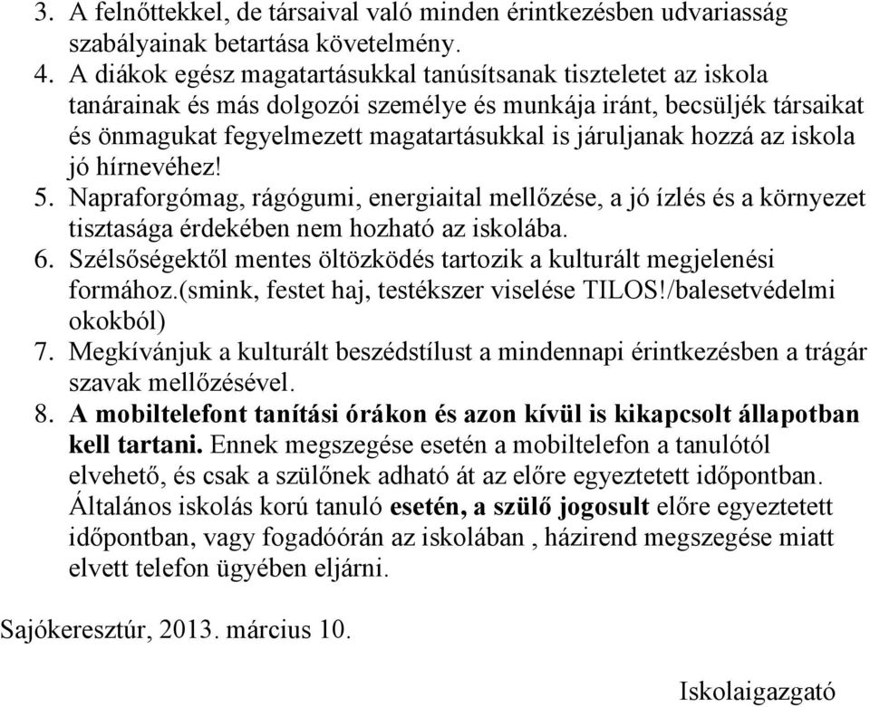 hozzá az iskola jó hírnevéhez! 5. Napraforgómag, rágógumi, energiaital mellőzése, a jó ízlés és a környezet tisztasága érdekében nem hozható az iskolába. 6.