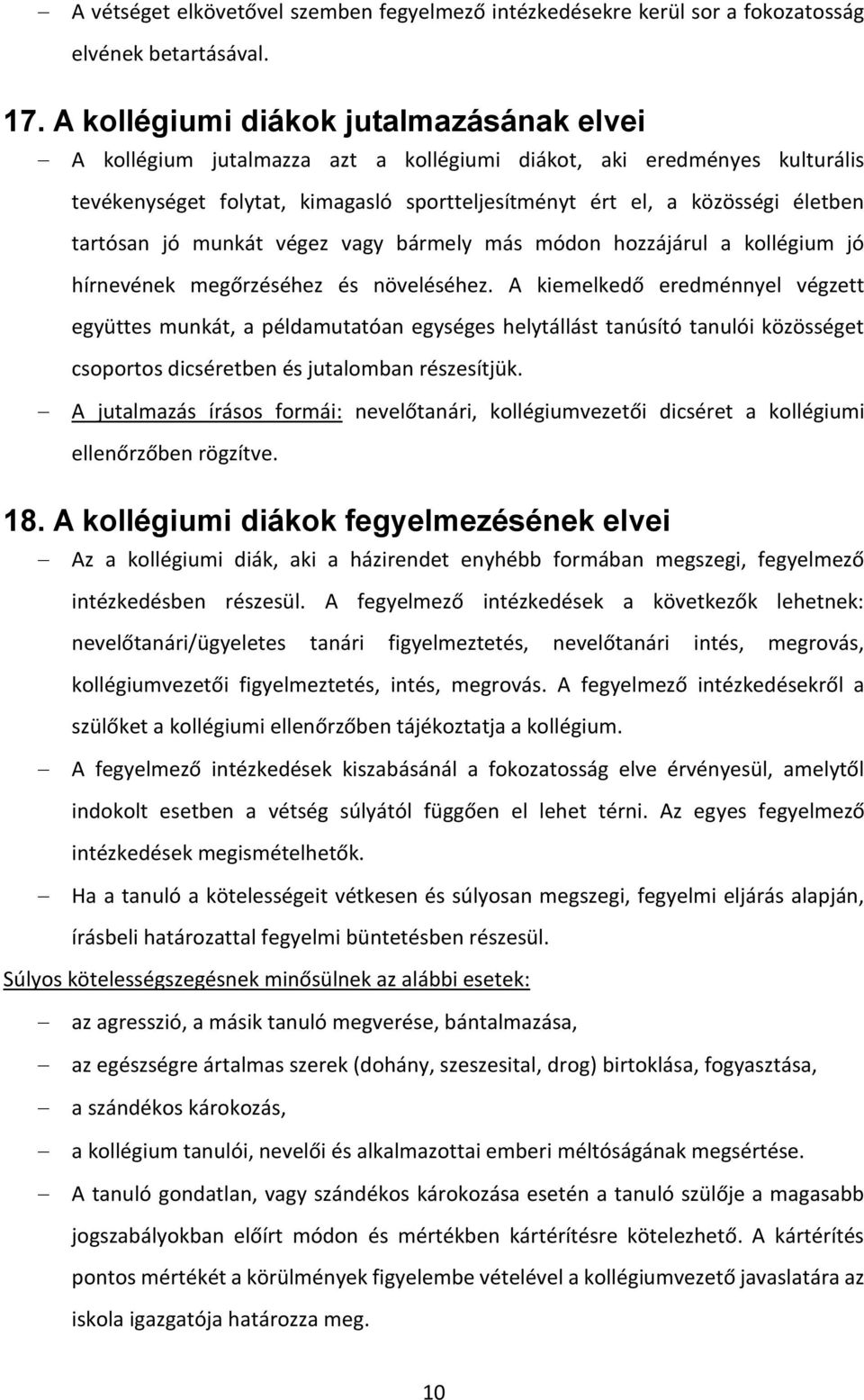 tartósan jó munkát végez vagy bármely más módon hozzájárul a kollégium jó hírnevének megőrzéséhez és növeléséhez.