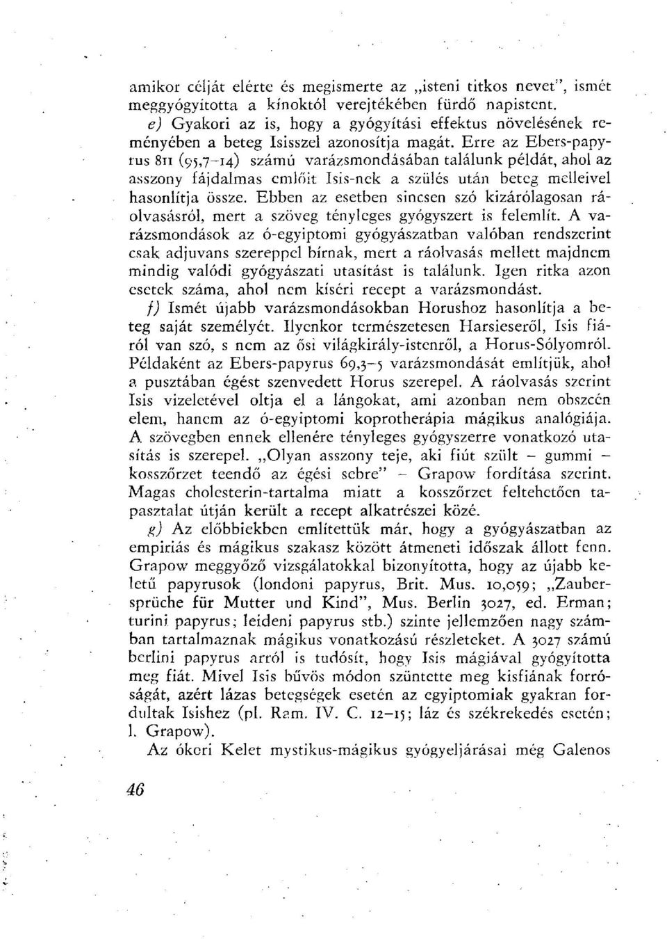 Erre az Ebers-papyrus 811 (95,7-14) számú varázsmondásában találunk példát, ahol az asszony fájdalmas emlőit Isis-nek a szülés után beteg melleivel hasonlítja össze.