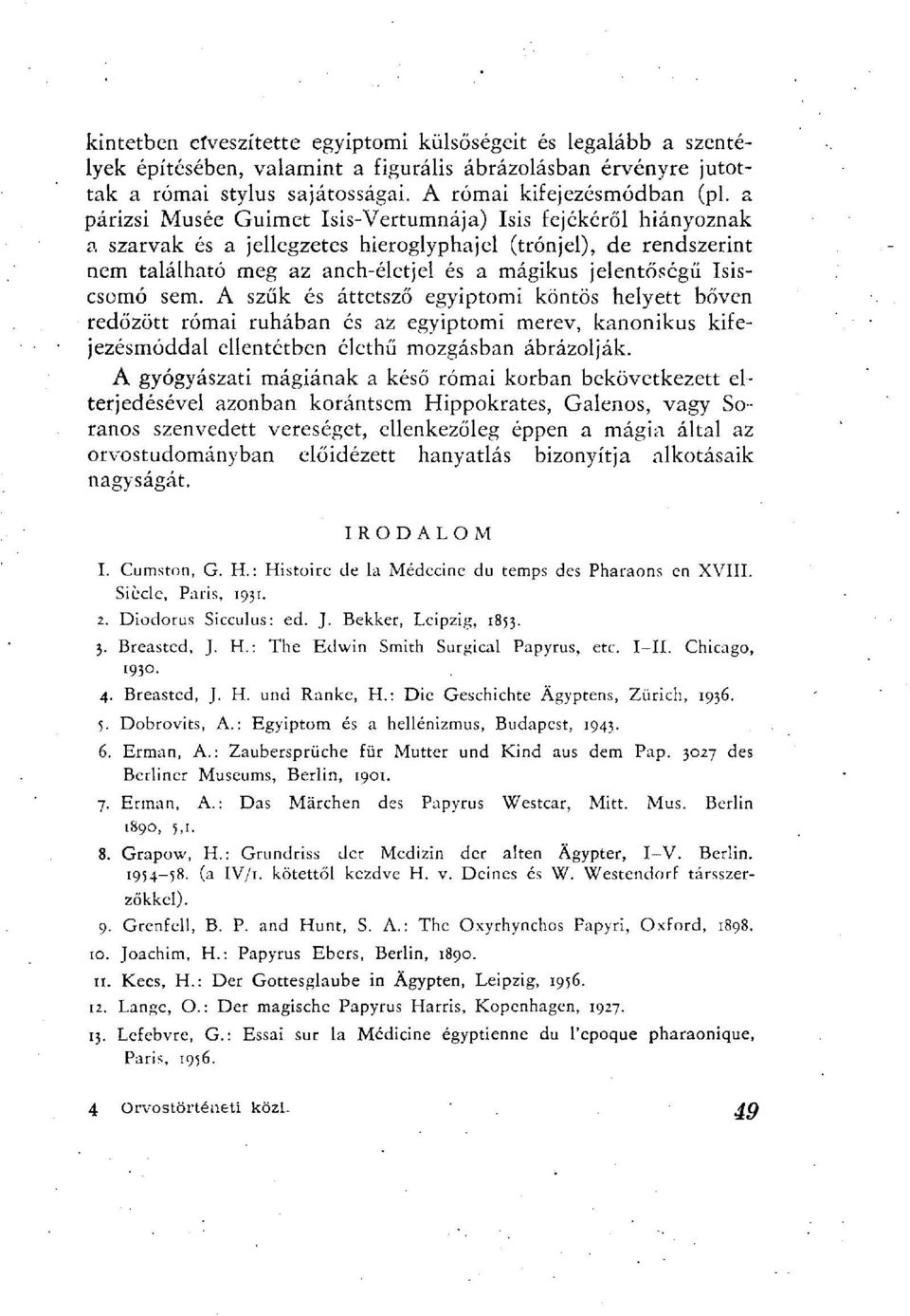 Isiscsomó sem. A szűk és áttetsző egyiptomi köntös helyett bőven redőzött római ruhában és az egyiptomi merev, kanonikus kifejezésmóddal ellentétben élethű mozgásban ábrázolják.