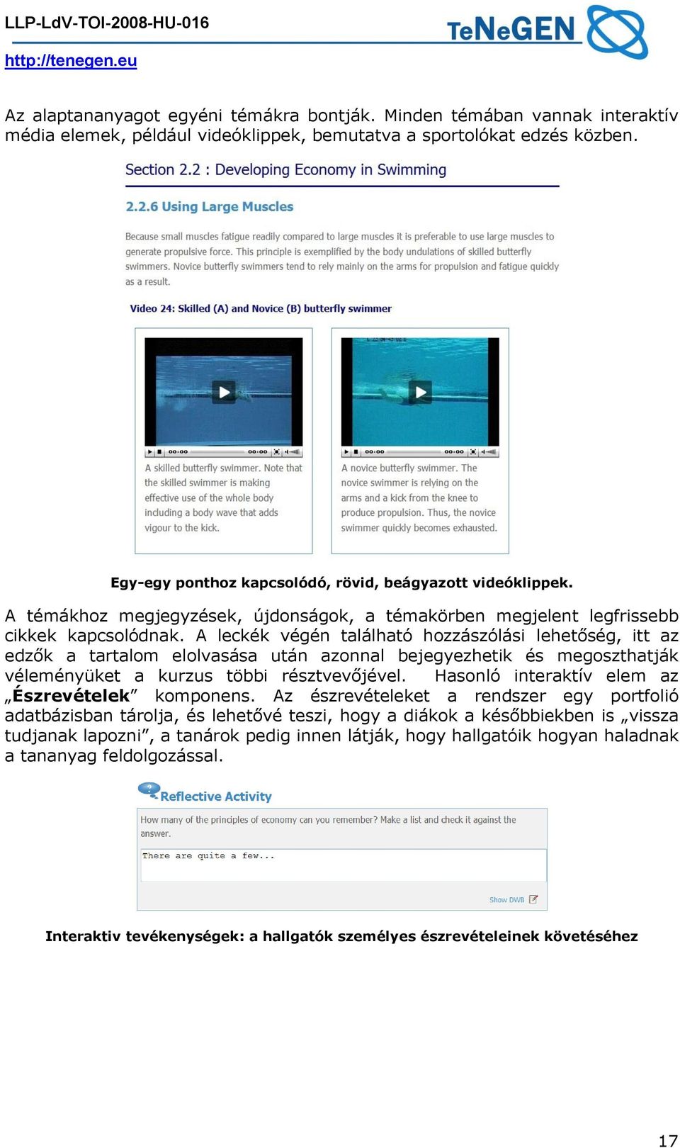 A leckék végén található hozzászólási lehetőség, itt az edzők a tartalom elolvasása után azonnal bejegyezhetik és megoszthatják véleményüket a kurzus többi résztvevőjével.