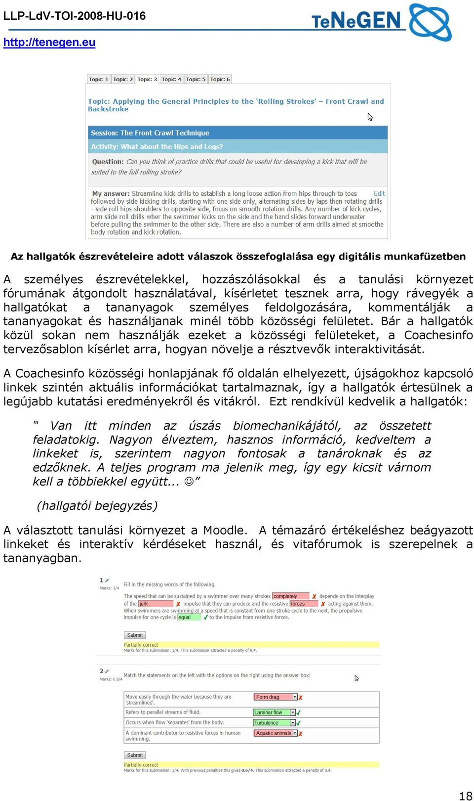 Bár a hallgatók közül sokan nem használják ezeket a közösségi felületeket, a Coachesinfo tervezősablon kísérlet arra, hogyan növelje a résztvevők interaktivitását.