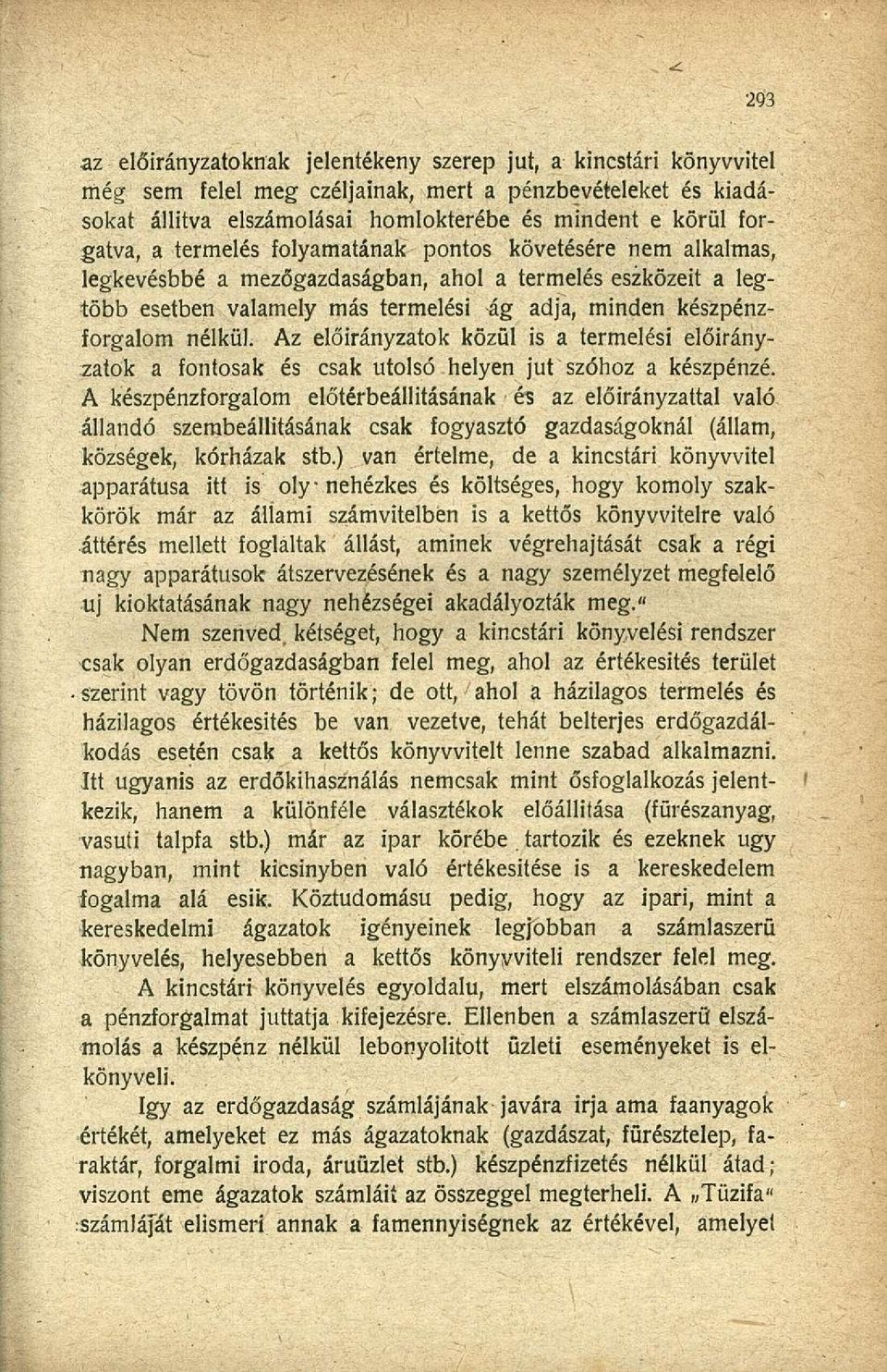 Az előirányzatok közül is a termelési előirányzatok a fontosak és csak utolsó helyen jut szóhoz a készpénzé.