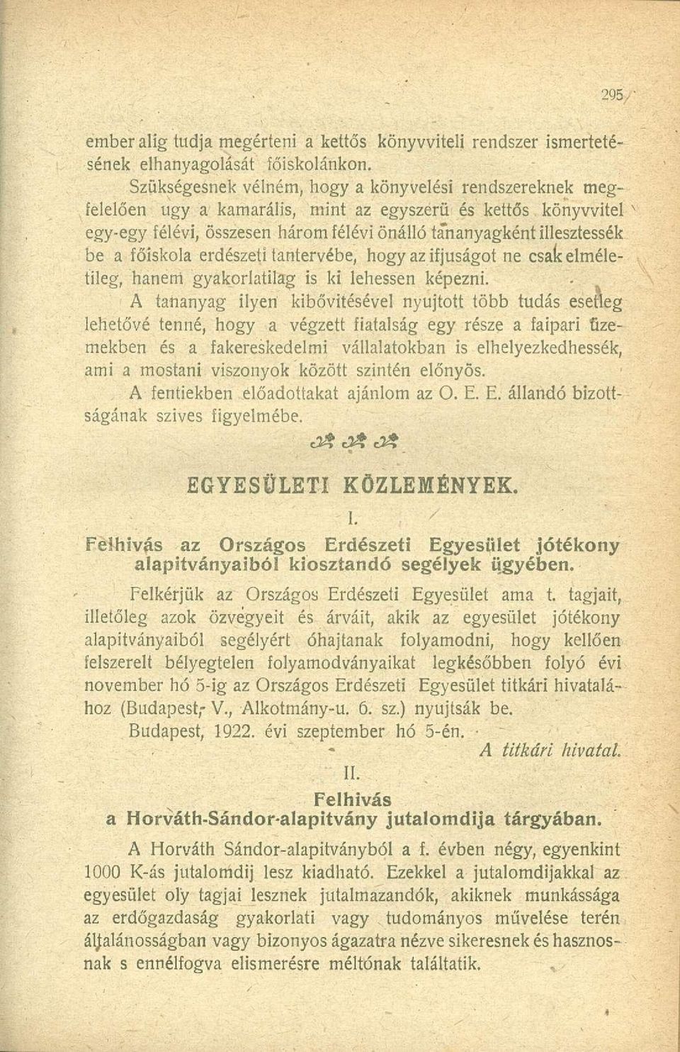 főiskola erdészeti tantervébe, hogy az ifjúságot ne csak elméletileg, hanem gyakorlatilag is ki lehessen képezni.