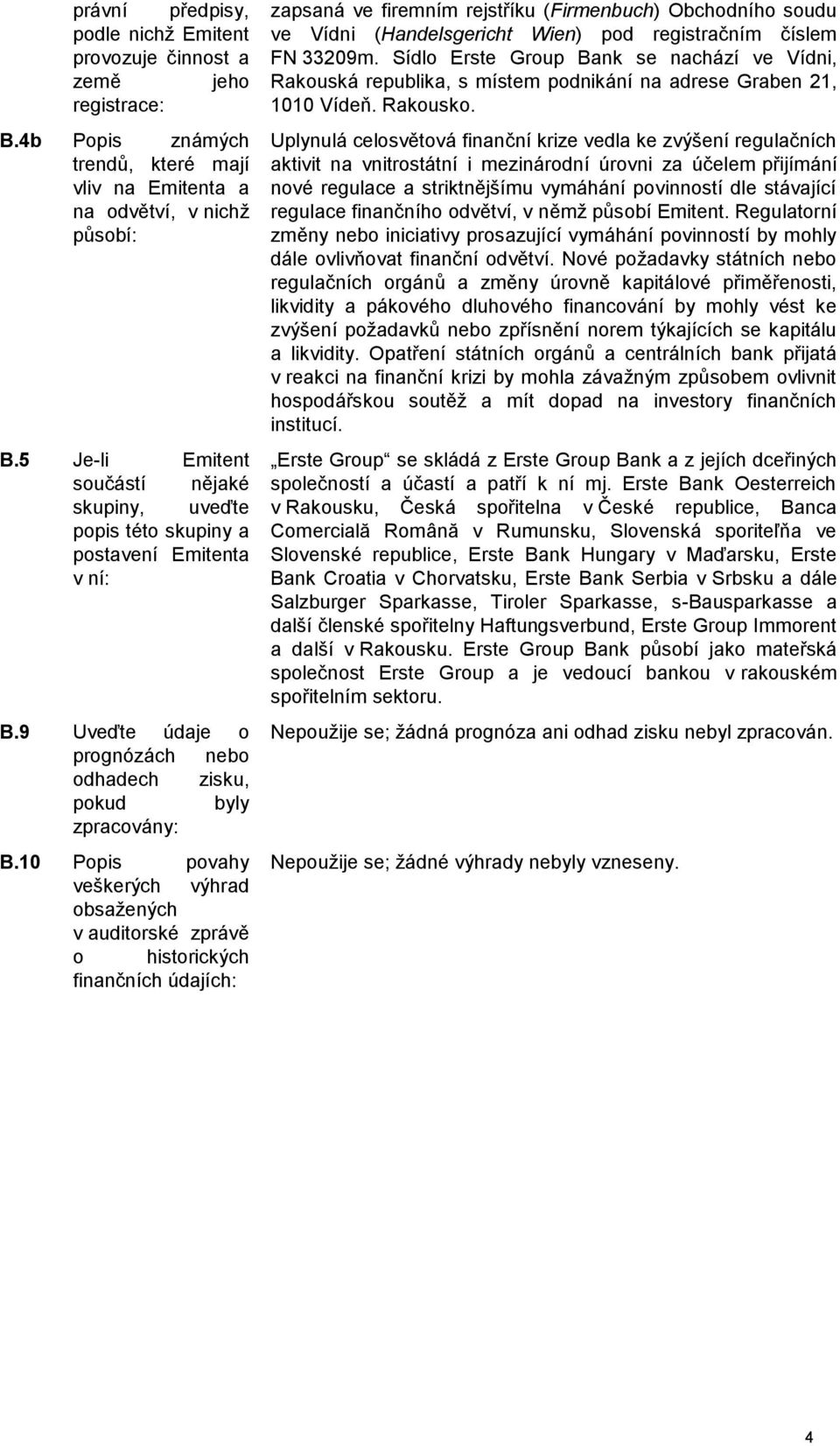 10 Popis povahy veškerých výhrad obsažených v auditorské zprávě o historických finančních údajích: zapsaná ve firemním rejstříku (Firmenbuch) Obchodního soudu ve Vídni (Handelsgericht Wien) pod