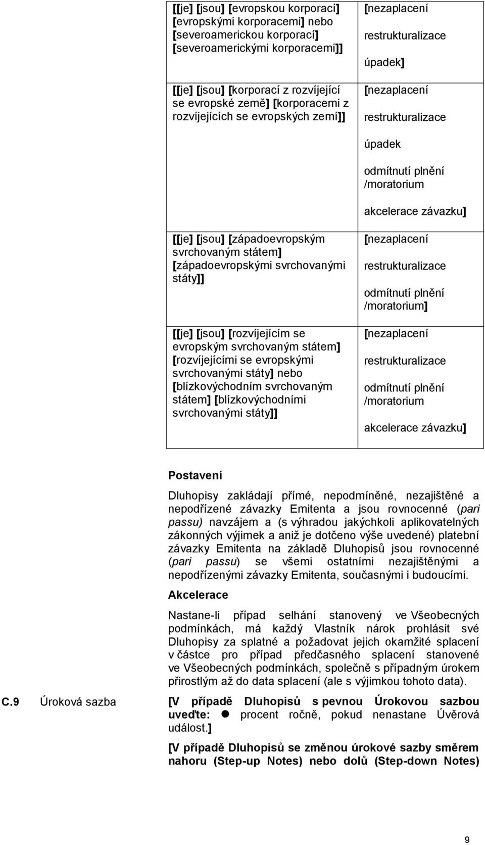 svrchovaným státem] [západoevropskými svrchovanými státy]] [[je] [jsou] [rozvíjejícím se evropským svrchovaným státem] [rozvíjejícími se evropskými svrchovanými státy] nebo [blízkovýchodním