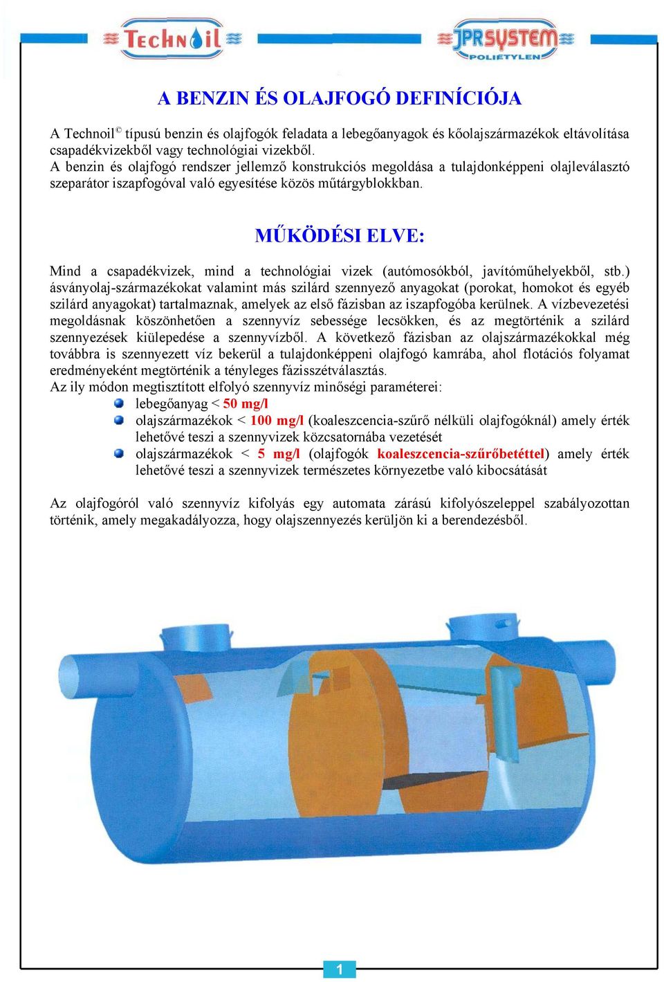 MŰKÖDÉSI ELVE: Mind a csapadékvizek, mind a technológiai vizek (autómosókból, javítóműhelyekből, stb.