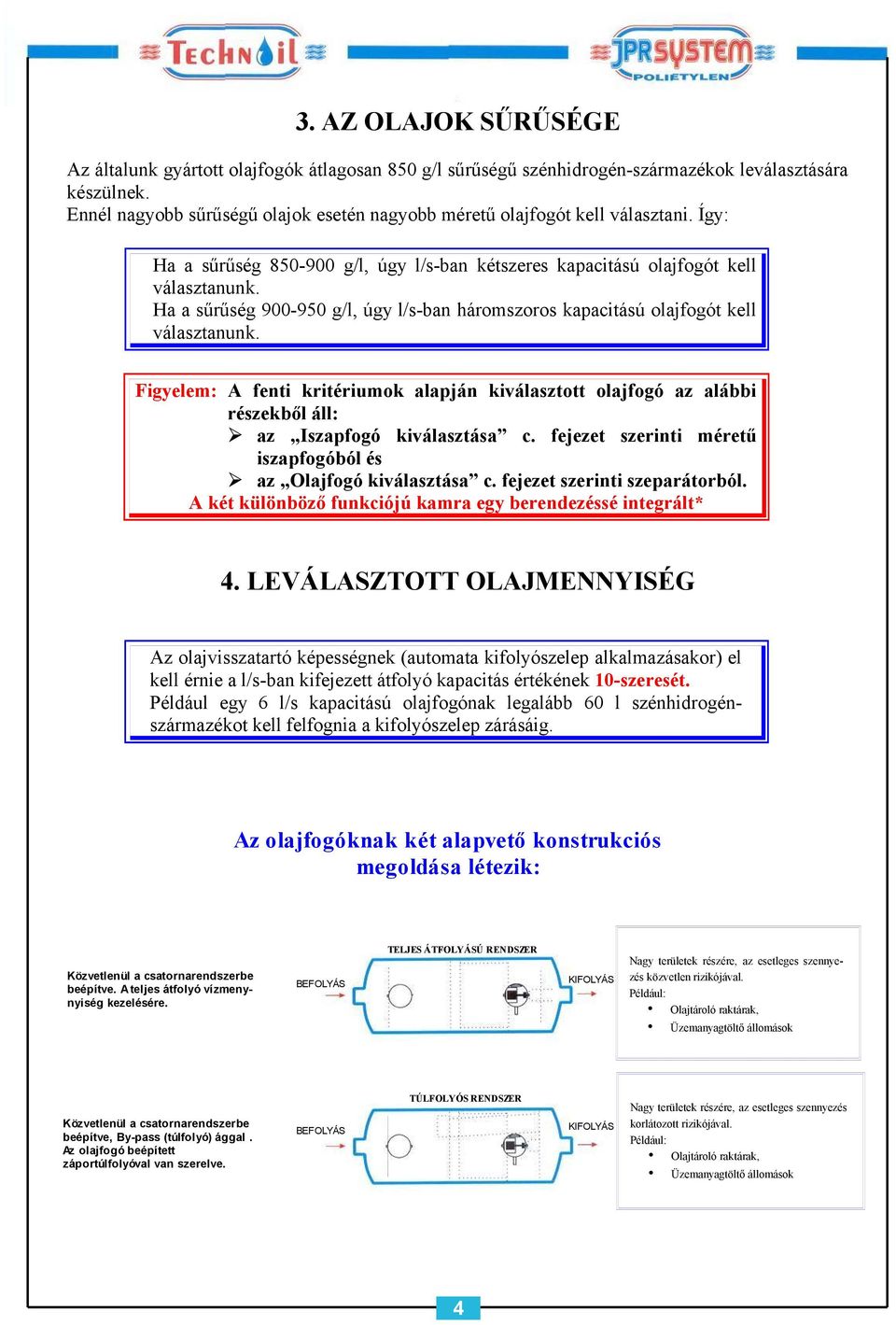 Ha a sűrűség 900-950 g/l, úgy l/s-ban háromszoros kapacitású olajfogót kell választanunk.