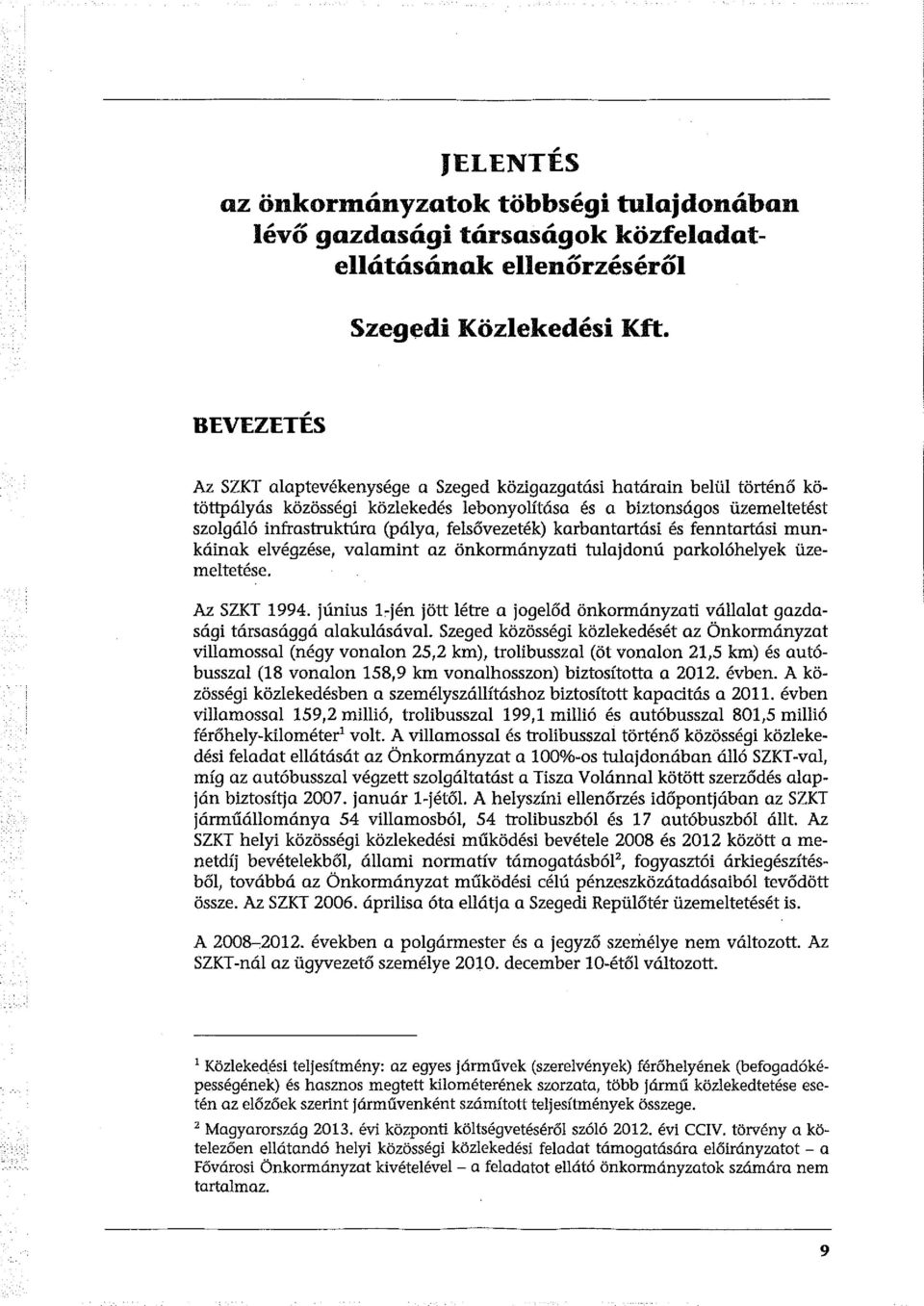 felsővezeték) karbantartási és fenntartási munkáinak elvégzése, valamint az önkormányzati tulajdonú parkolóhelyek üzemeltetése. Az SZKT 1994.