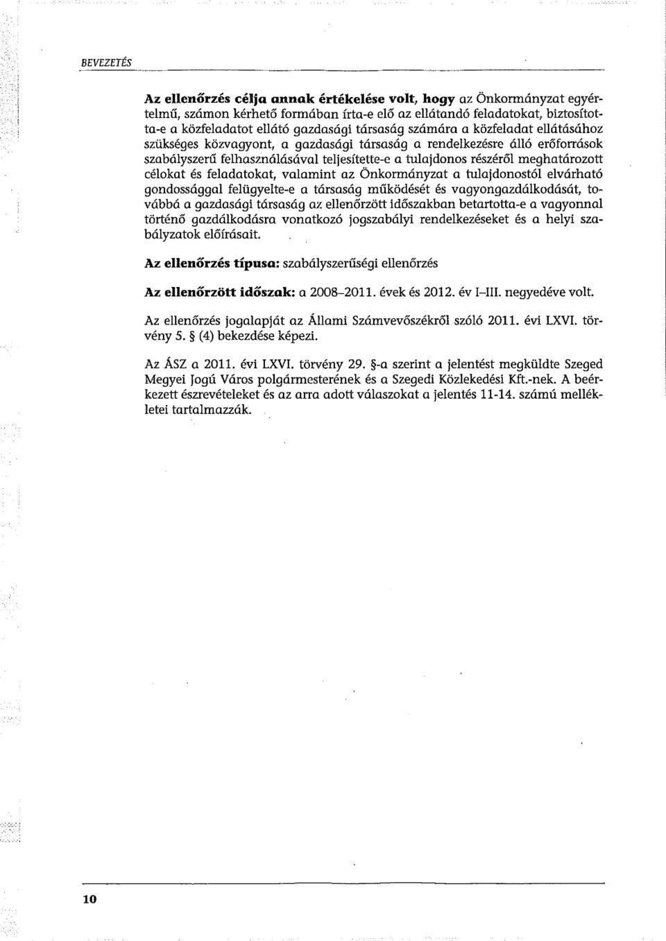 célokat és feladatokat, valamint az Önkormányzat a tulajdonostól elvárható gondossággal felügyelte-e a társaság működését és vagyongazdálkodását, továbbá a gazdasági társaság az ellenőrzött