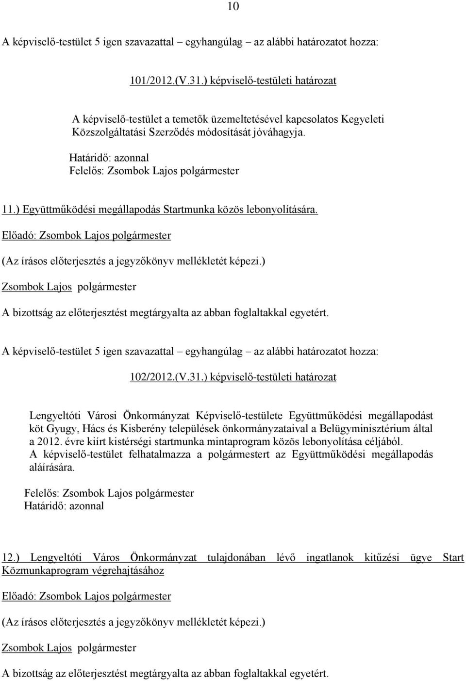 ) képviselő-testületi határozat Lengyeltóti Városi Önkormányzat Képviselő-testülete Együttműködési megállapodást köt Gyugy, Hács és Kisberény települések önkormányzataival a Belügyminisztérium által