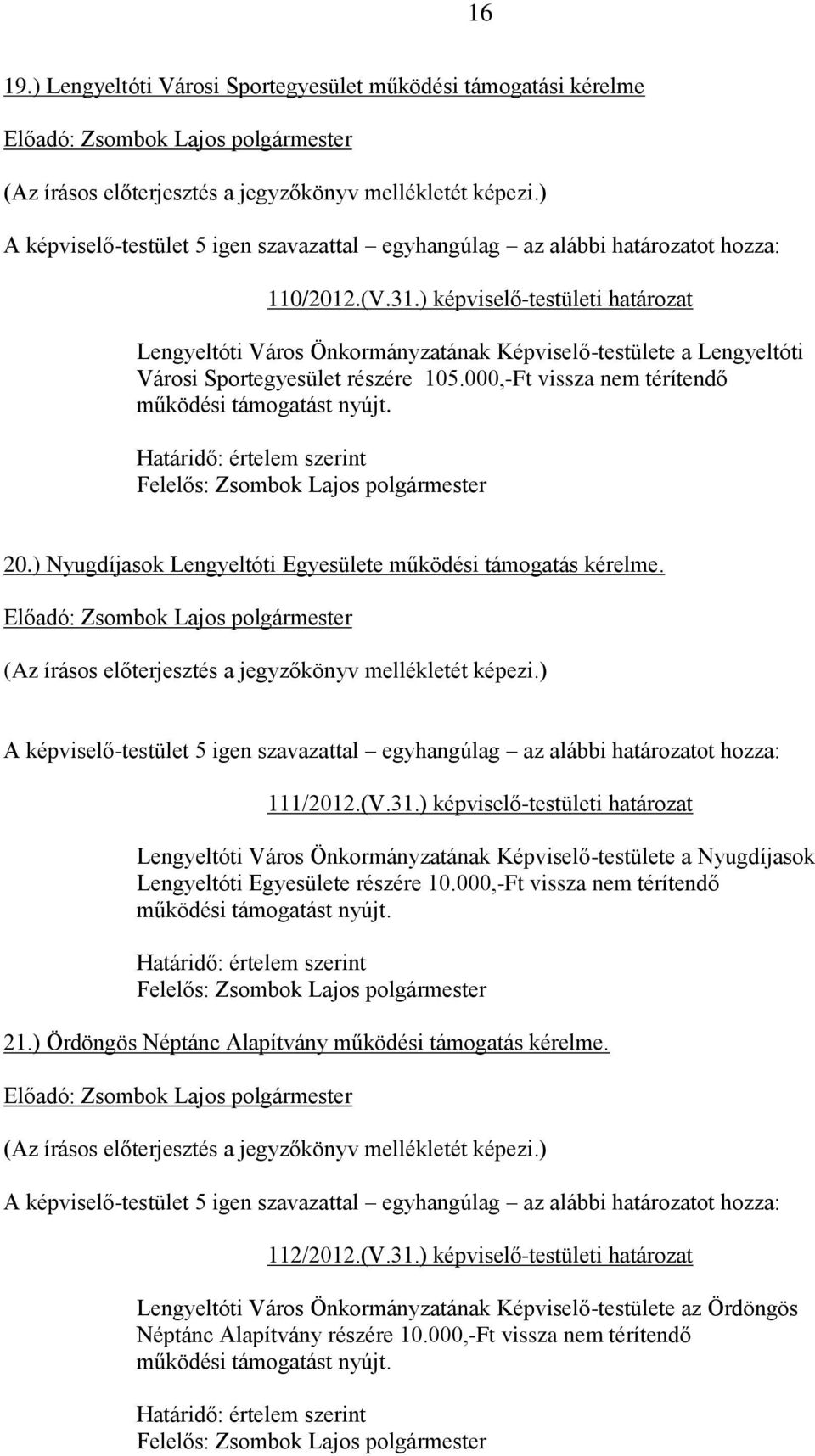 Felelős: 20.) Nyugdíjasok Lengyeltóti Egyesülete működési támogatás kérelme. 111/2012.(V.31.