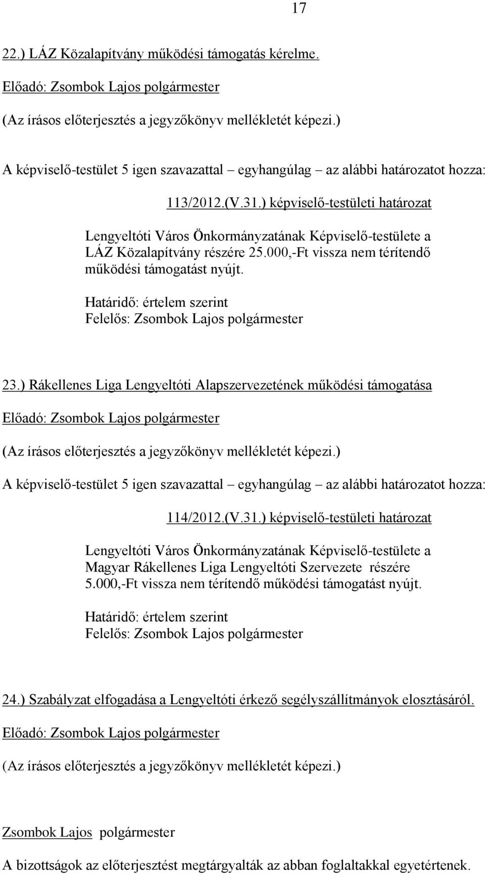 Felelős: 23.) Rákellenes Liga Lengyeltóti Alapszervezetének működési támogatása 114/2012.(V.31.