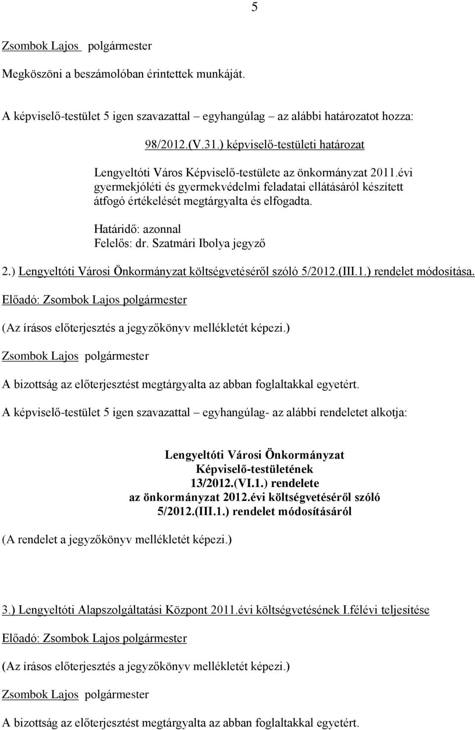 ) Lengyeltóti Városi Önkormányzat költségvetéséről szóló 5/2012.(III.1.) rendelet módosítása.