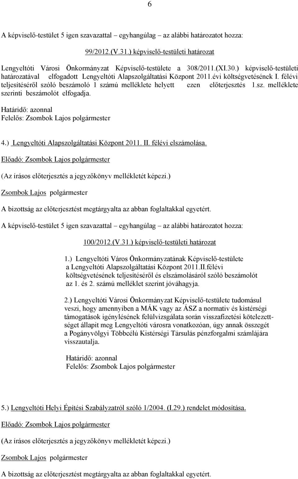 ) Lengyeltóti Alapszolgáltatási Központ 2011. II. félévi elszámolása. 100/2012.(V.31.) képviselő-testületi határozat 1.