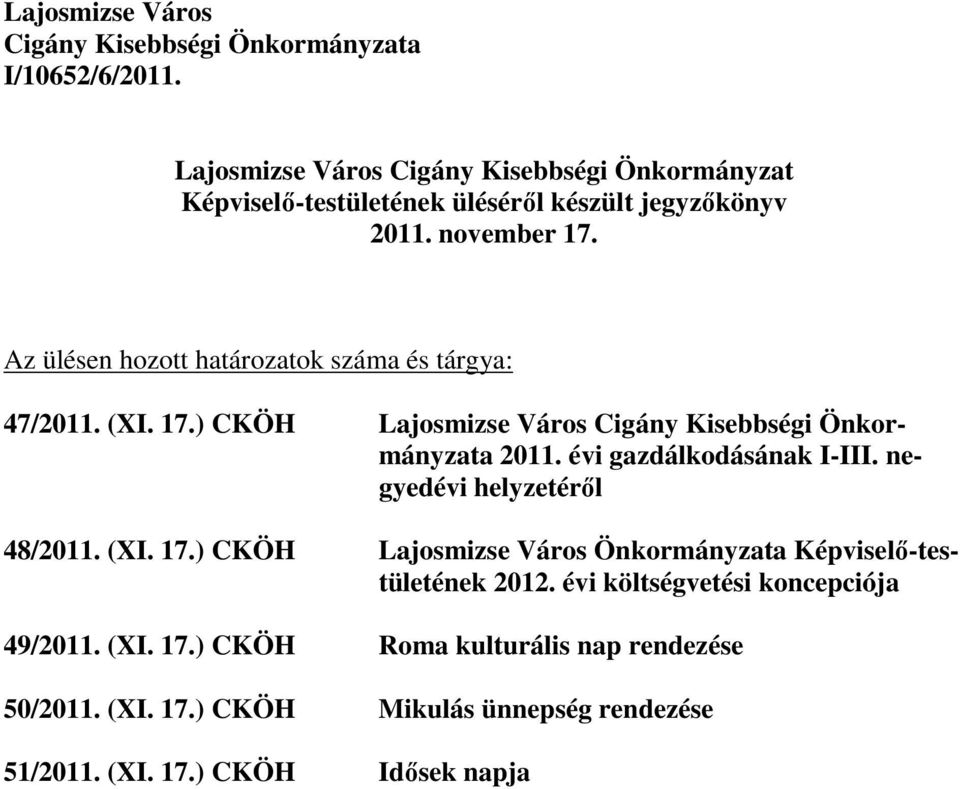 Az ülésen hozott határozatok száma és tárgya: 47/2011. (XI. 17.) CKÖH Lajosmizse Város Cigány Kisebbségi Önkormányzata 2011. évi gazdálkodásának I-III.