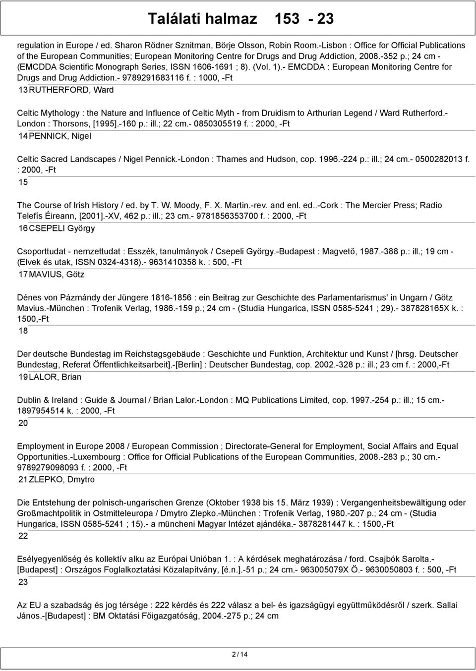 ; 24 cm - (EMCDDA Scientific Monograph Series, ISSN 1606-1691 ; 8). (Vol. 1).- EMCDDA : European Monitoring Centre for Drugs and Drug Addiction.- 9789291683116 f.