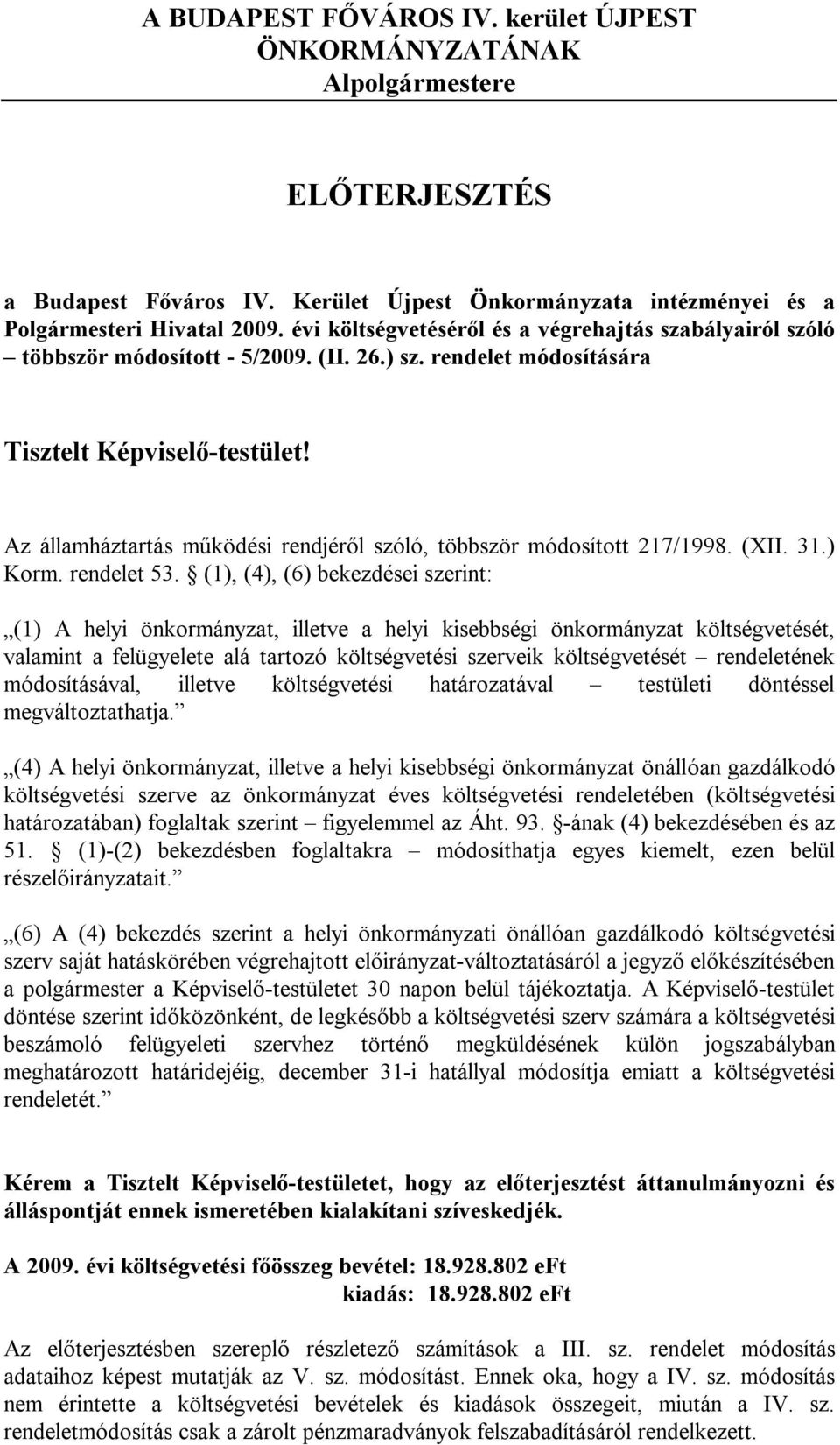 rendelet módosítására Tisztelt Képviselő-testület! Az államháztartás működési rendjéről szóló, többször 217/1998. (XII. 31.) Korm. rendelet 53.