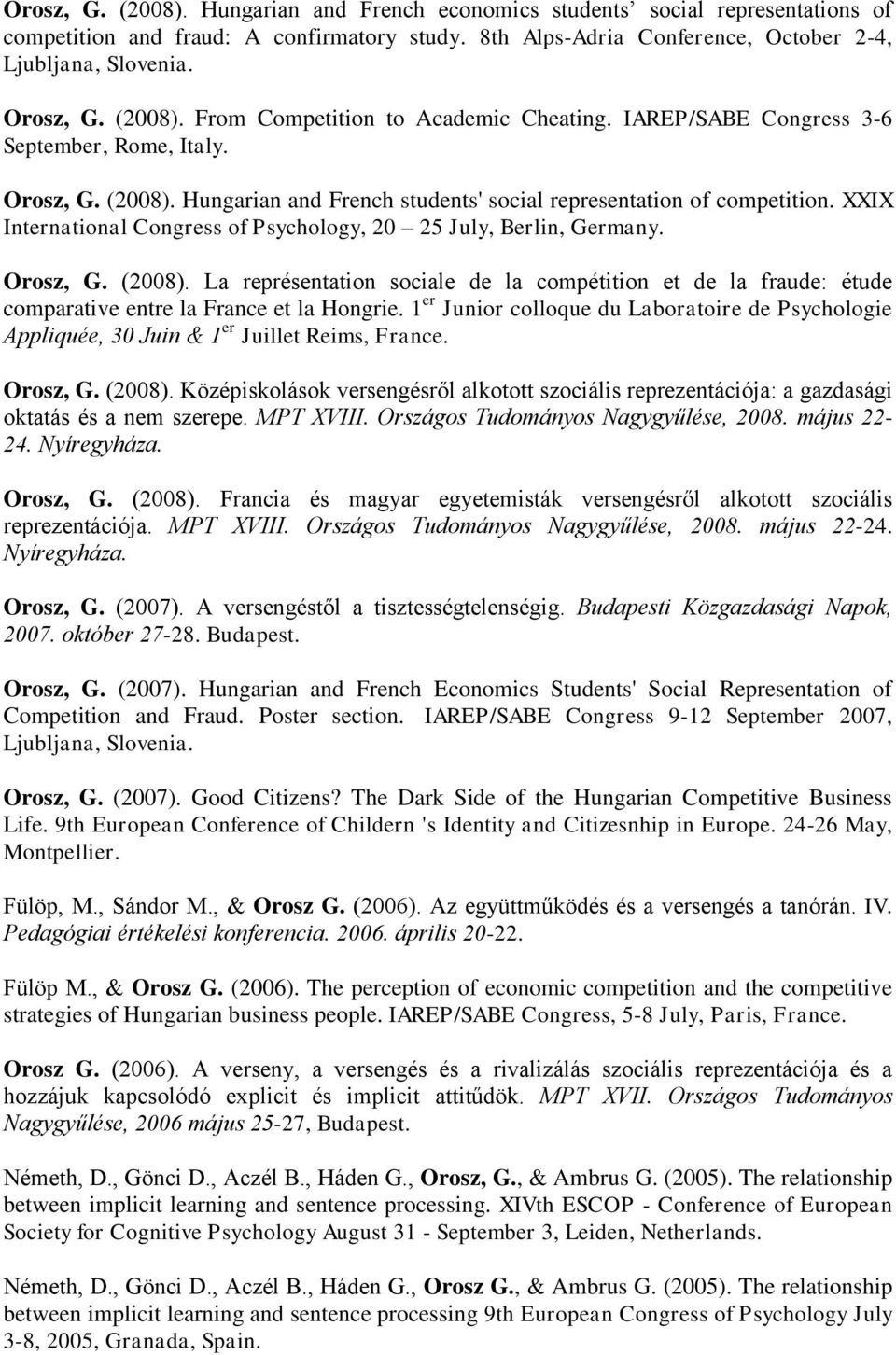 XXIX International Congress of Psychology, 20 25 July, Berlin, Germany. Orosz, G. (2008). La représentation sociale de la compétition et de la fraude: étude comparative entre la France et la Hongrie.