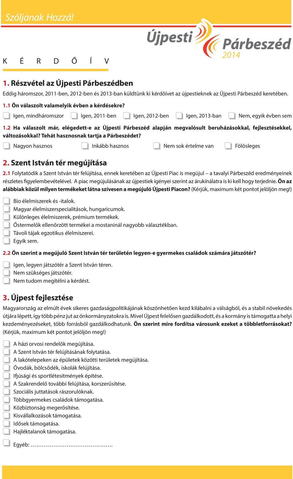 2 Ha válaszolt már, elégedett-e az Újpesti Párbeszéd alapján megvalósult beruházásokkal, fejlesztésekkel, változásokkal? Tehát hasznosnak tartja a Párbeszédet?