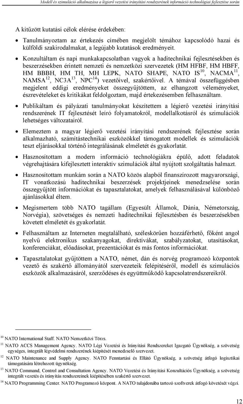 IS 10, NACMA 11, NAMSA 12, NC3A 13, NPC 14 ) vezetőivel, szakértőivel.