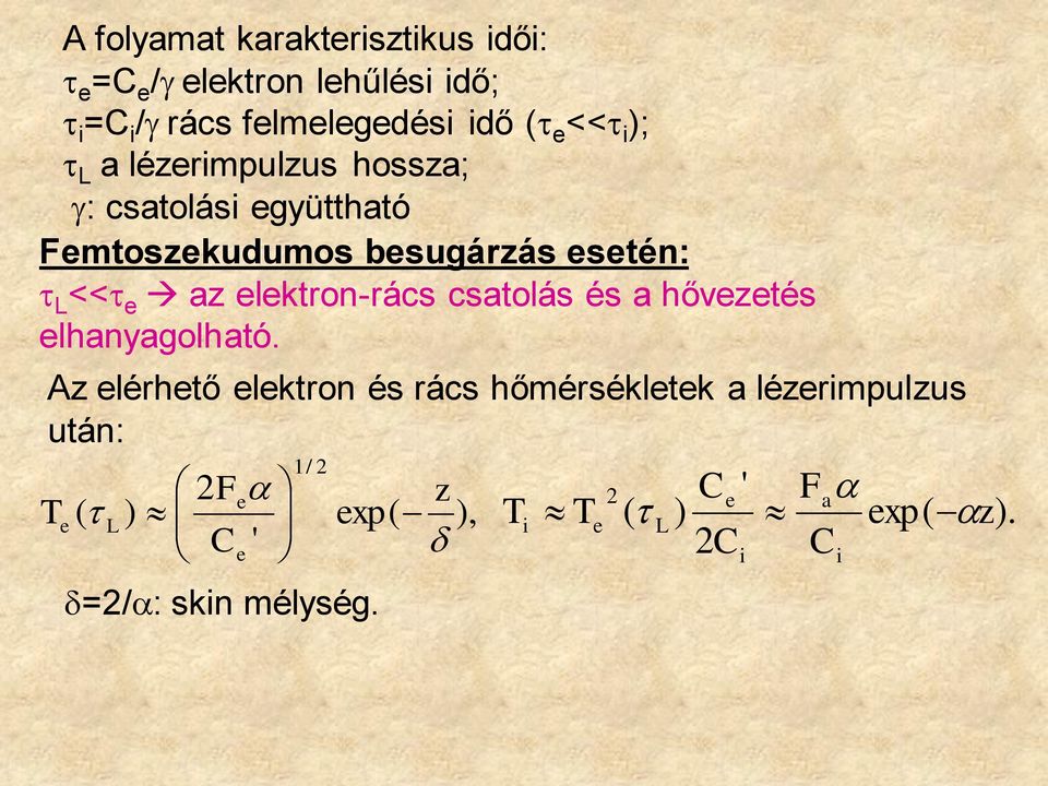 elektron-rács csatolás és a hővezetés elhanyagolható.