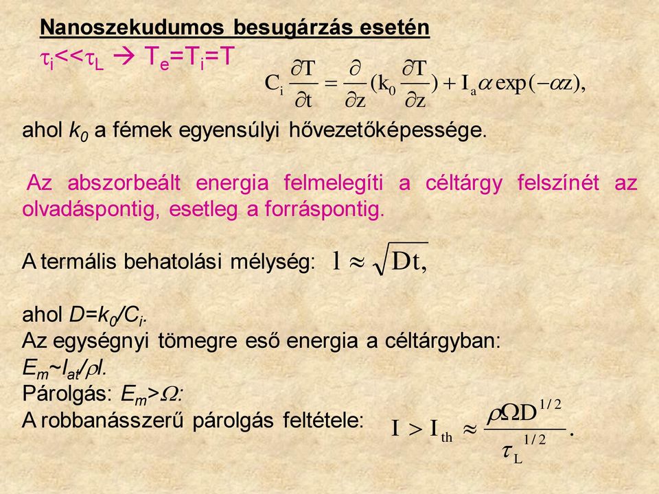 Az abszorbeált energia felmelegíti a céltárgy felszínét az olvadáspontig, esetleg a forráspontig.