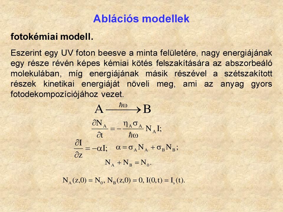 képes kémiai kötés felszakítására az abszorbeáló molekulában, míg energiájának másik részével a