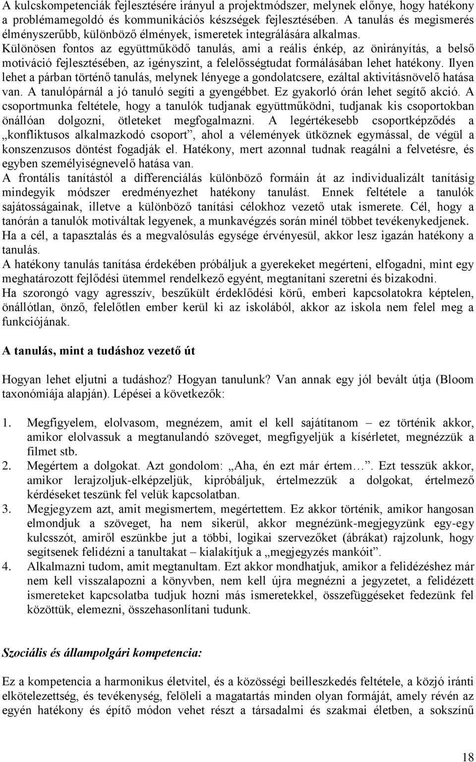 Különösen fontos az együttműködő tanulás, ami a reális énkép, az önirányítás, a belső motiváció fejlesztésében, az igényszint, a felelősségtudat formálásában lehet hatékony.