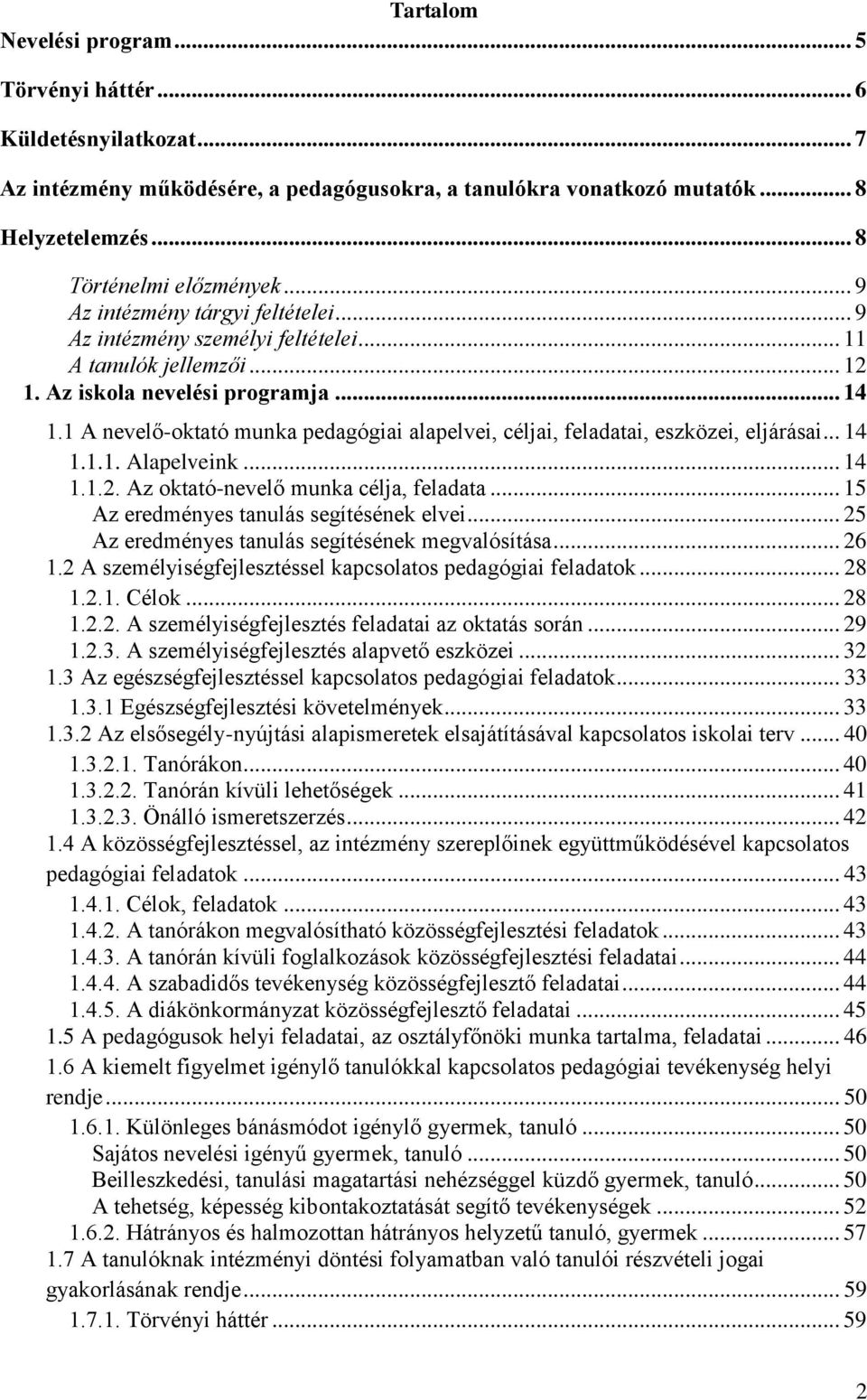 1 A nevelő-oktató munka pedagógiai alapelvei, céljai, feladatai, eszközei, eljárásai... 14 1.1.1. Alapelveink... 14 1.1.2. Az oktató-nevelő munka célja, feladata.