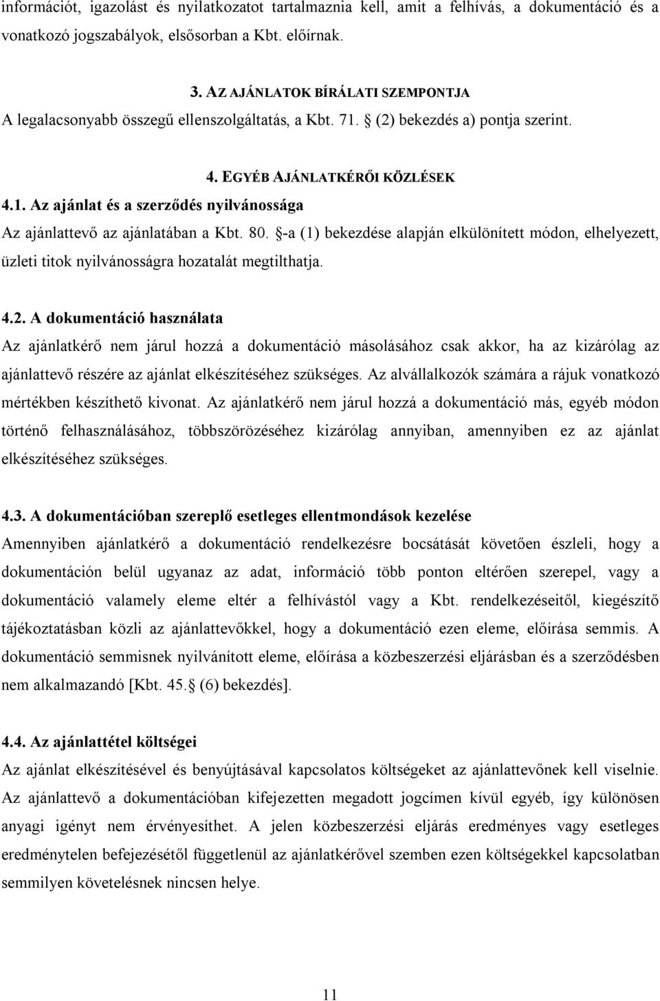 80. -a (1) bekezdése alapján elkülönített módon, elhelyezett, üzleti titok nyilvánosságra hozatalát megtilthatja. 4.2.